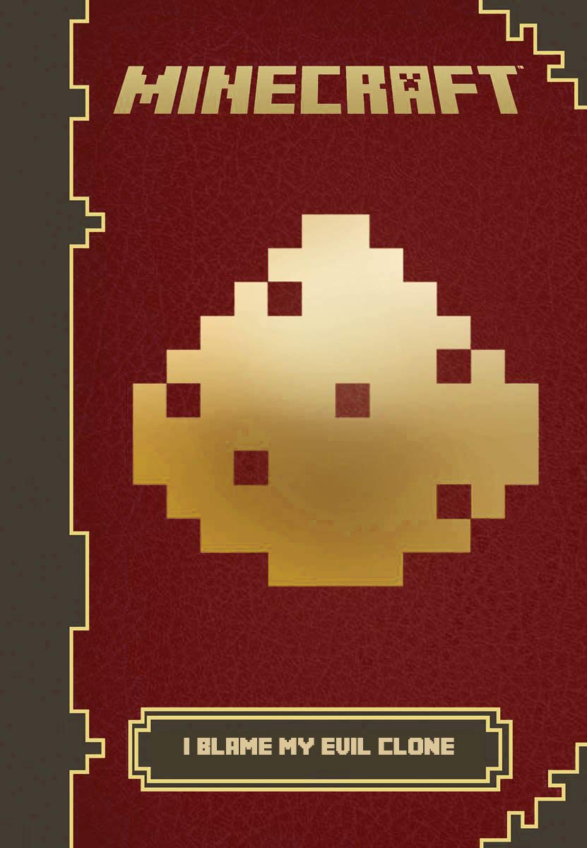 Minecraft I Blame My Evil Clone Novel Minecraft Secrets and Ultimate