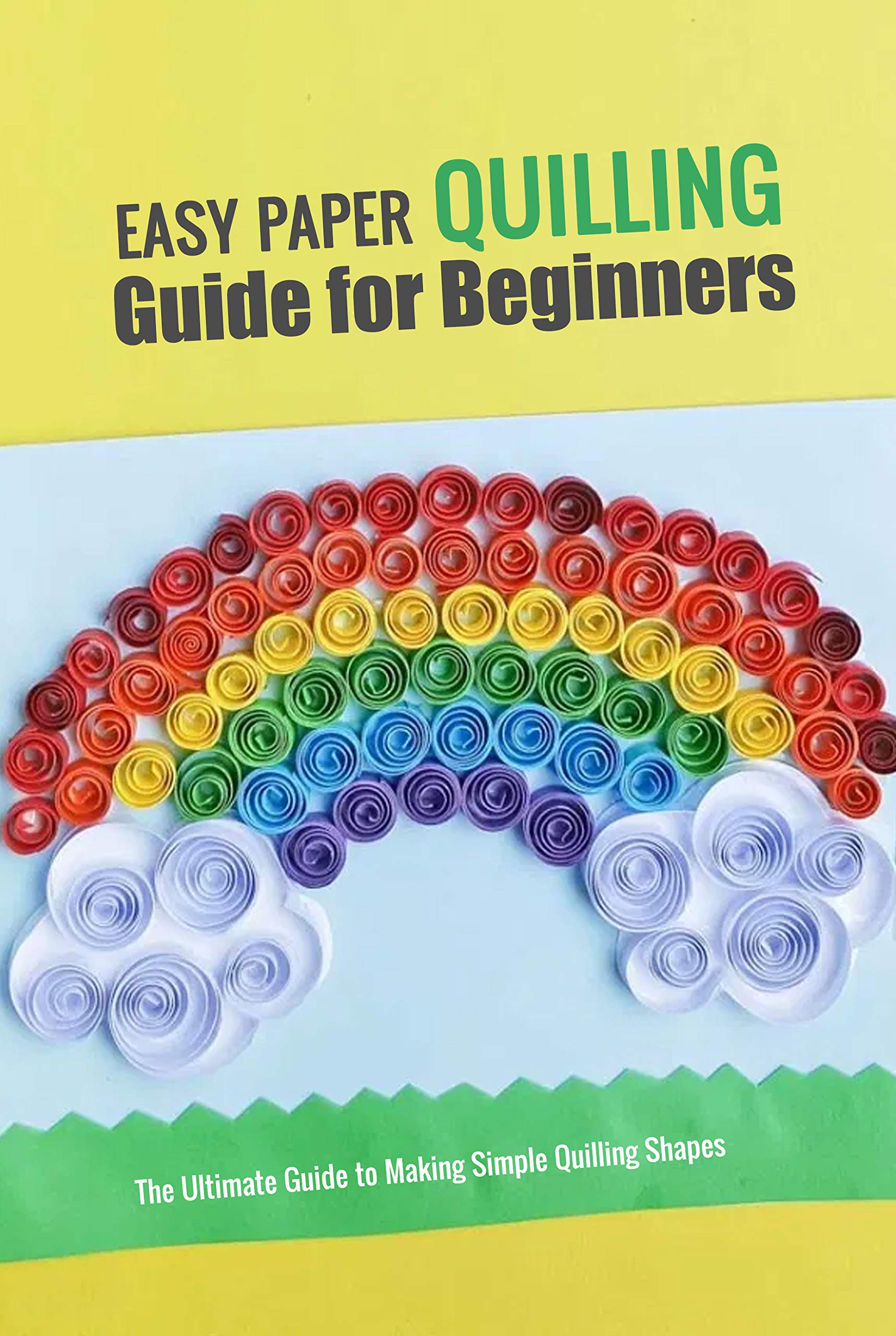 Easy Paper Quilling Guide for Beginners The Ultimate Guide to Making