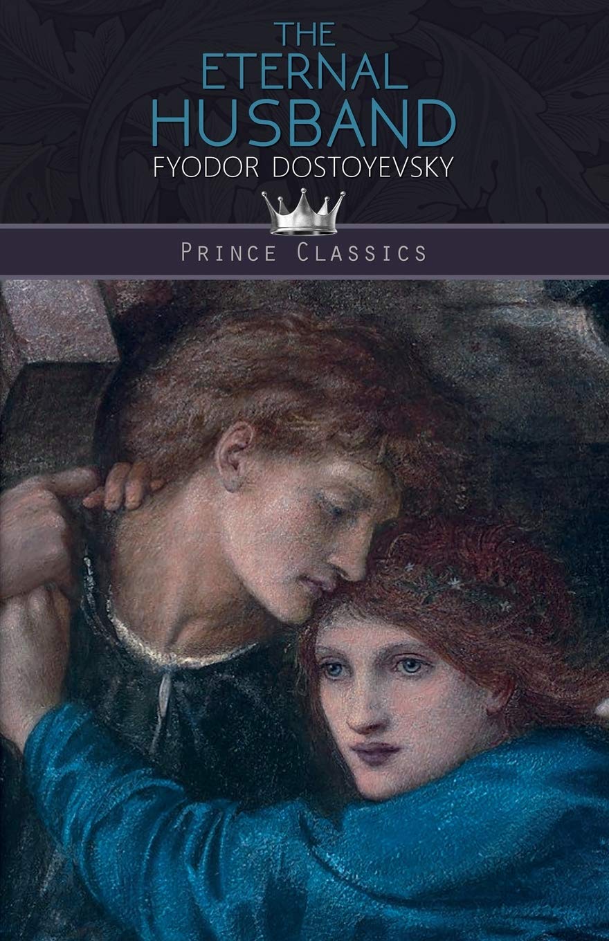 The Eternal Husband (Prince Classics) by Fyodor Dostoevsky Goodreads
