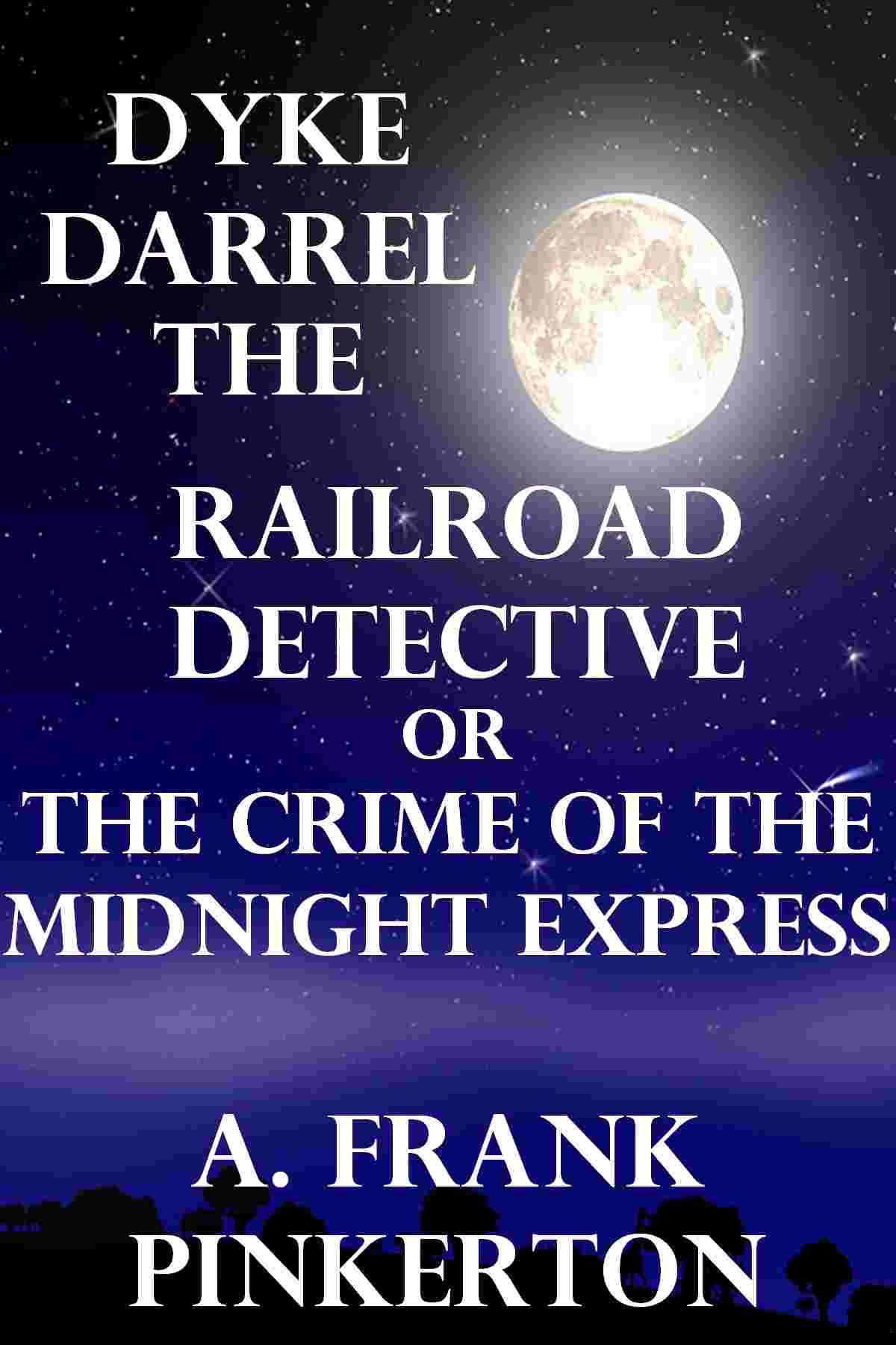 Dyke Darrel the Railroad Detective by A. Frank Pinkerton Goodreads