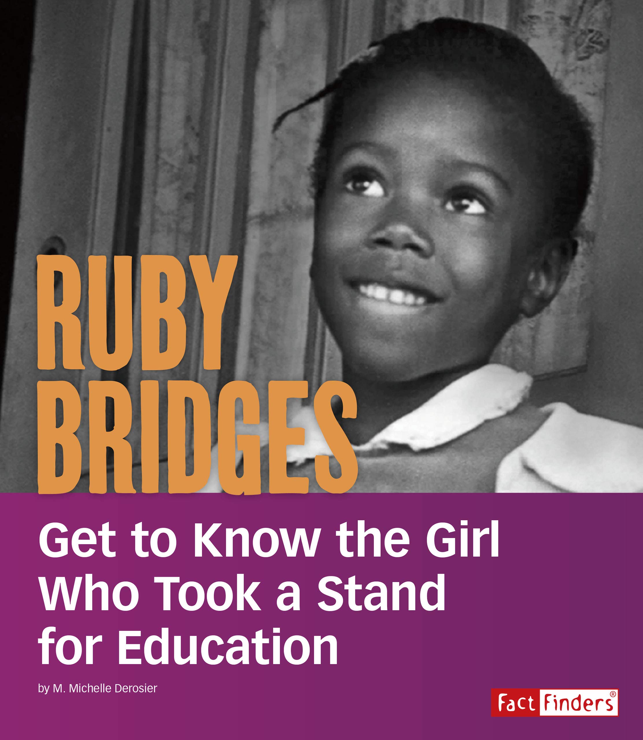 Ruby Bridges Get to Know the Girl Who Took a Stand for Education by M
