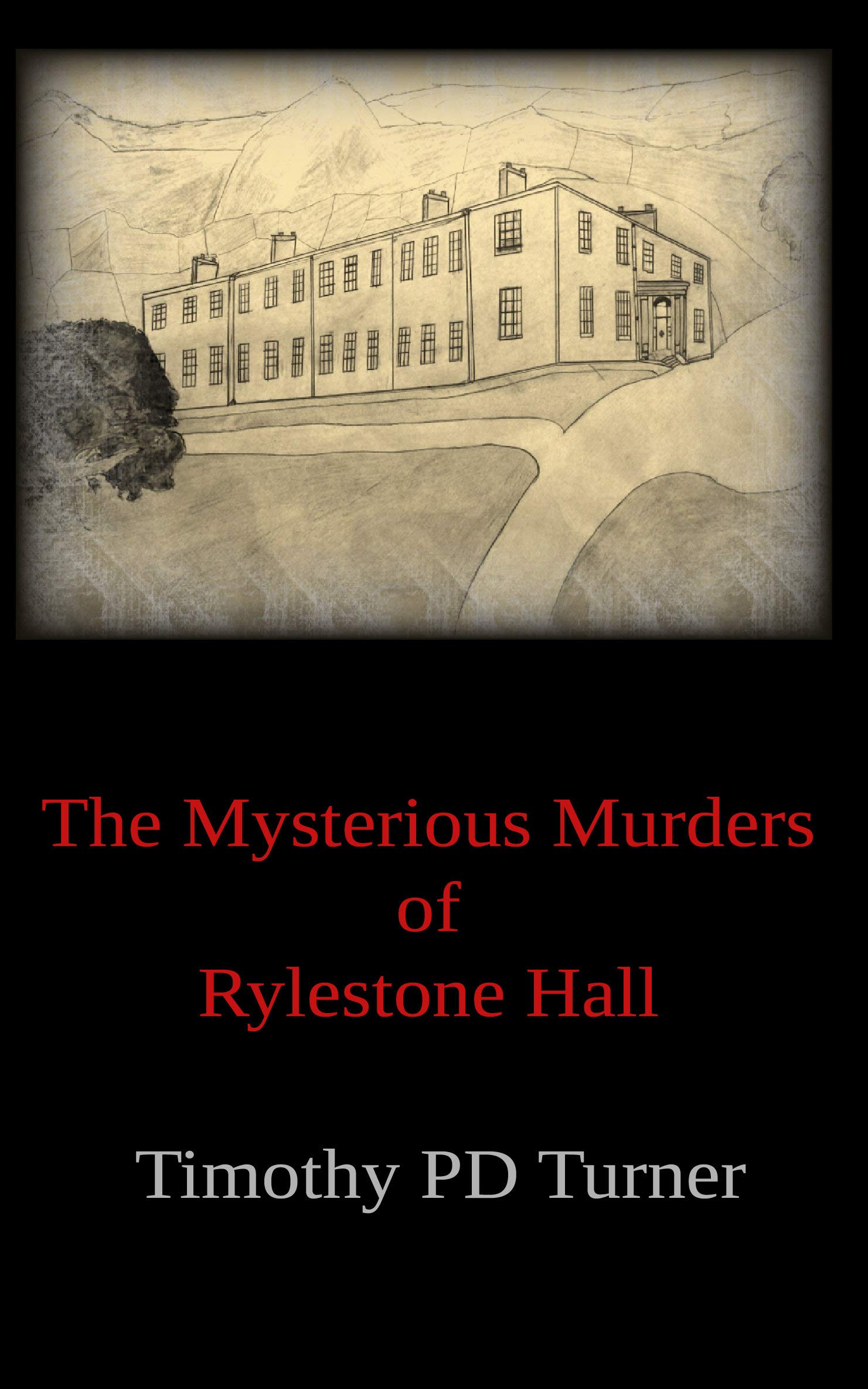 The Mysterious Murders At Rylestone Hall by Timothy Paul Duncan Turner