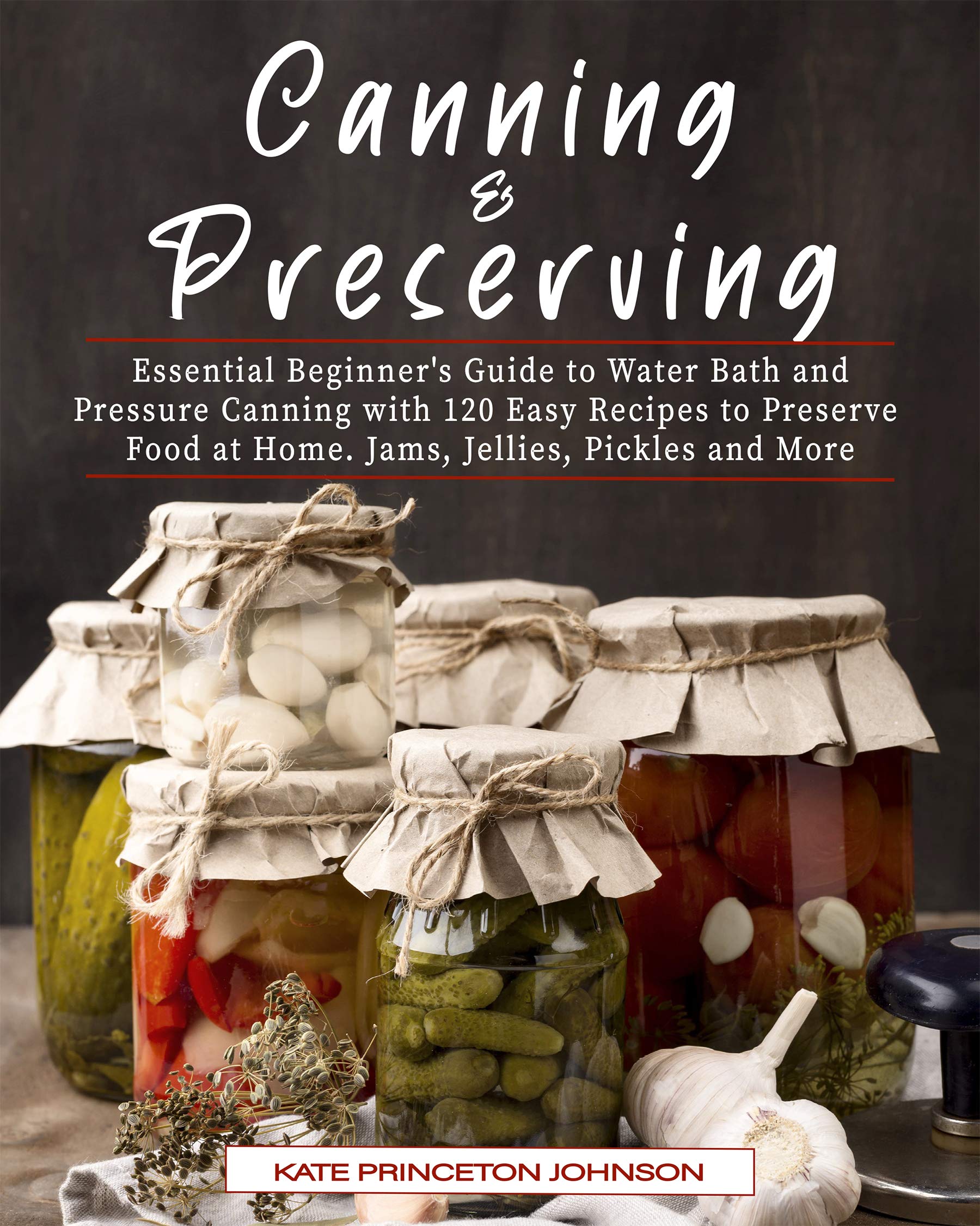 Canning & Preserving Essential Beginner's Guide to Water Bath and