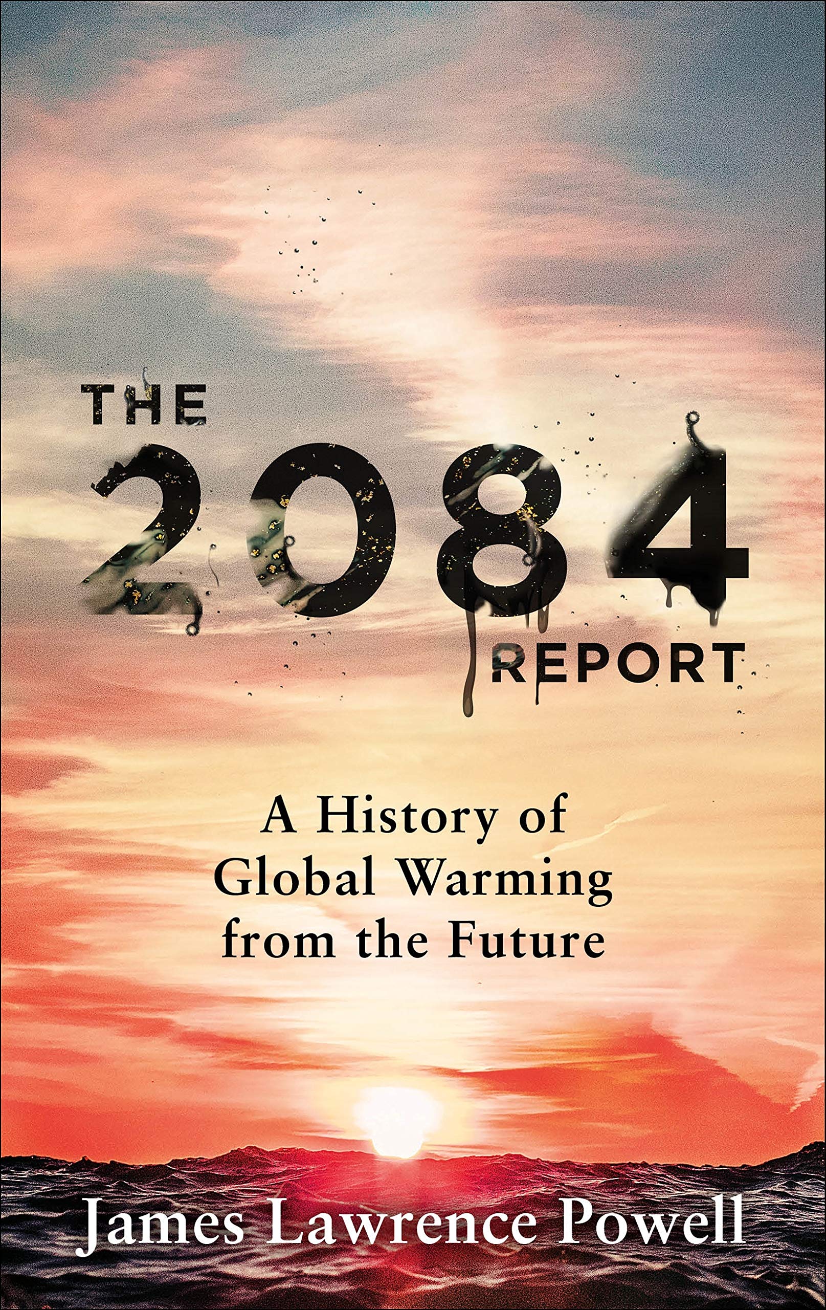 The 2084 Report A History of Global Warming from the Future by James