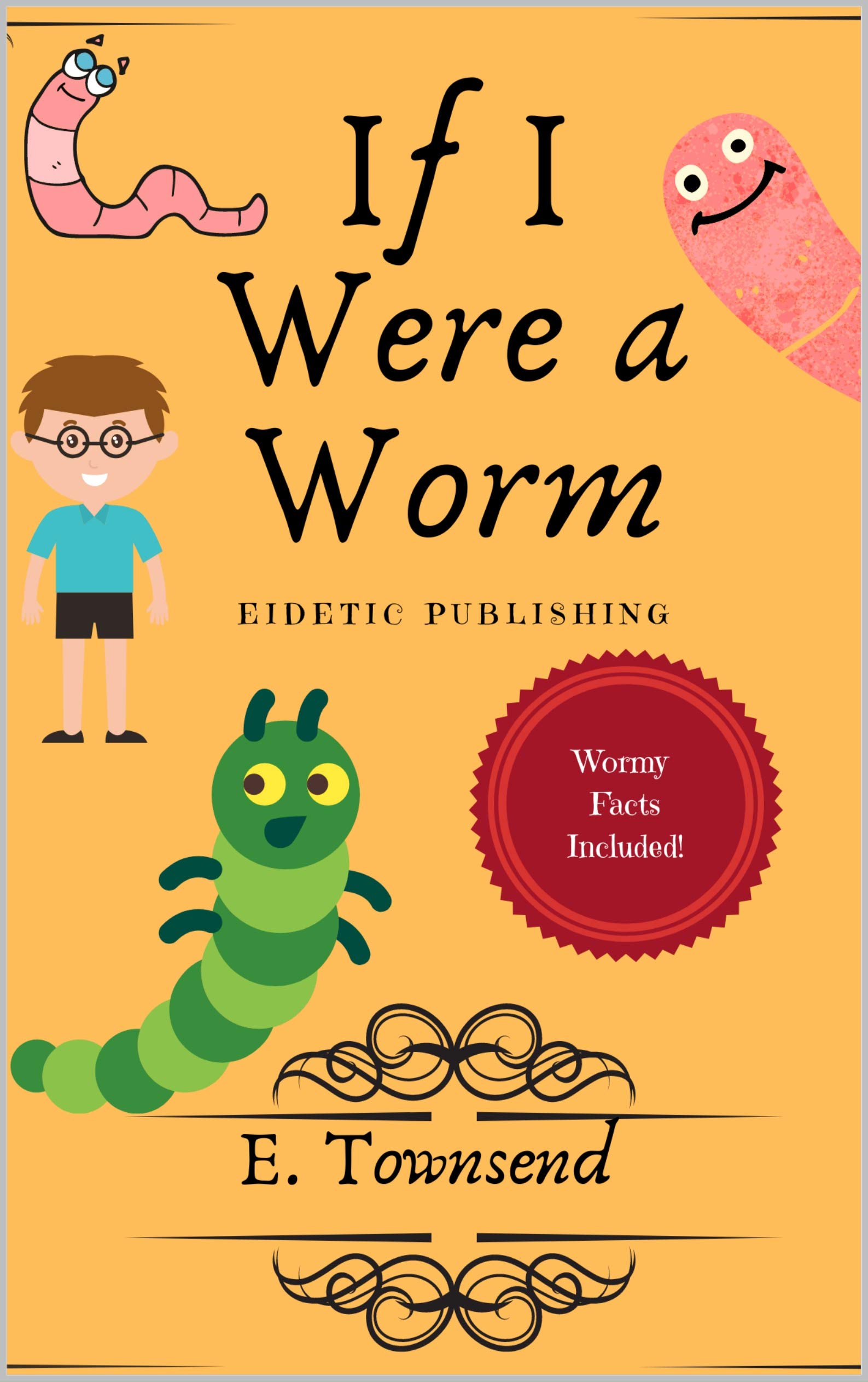 If I Were a Worm Learn Lots of Wormy Facts by E. Townsend Goodreads