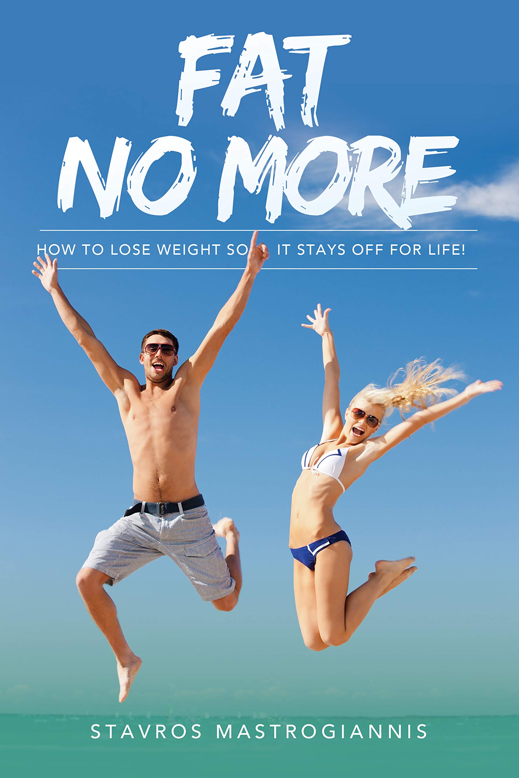 Fat No More How to lose weight, so it stays off for life! by Stavros
