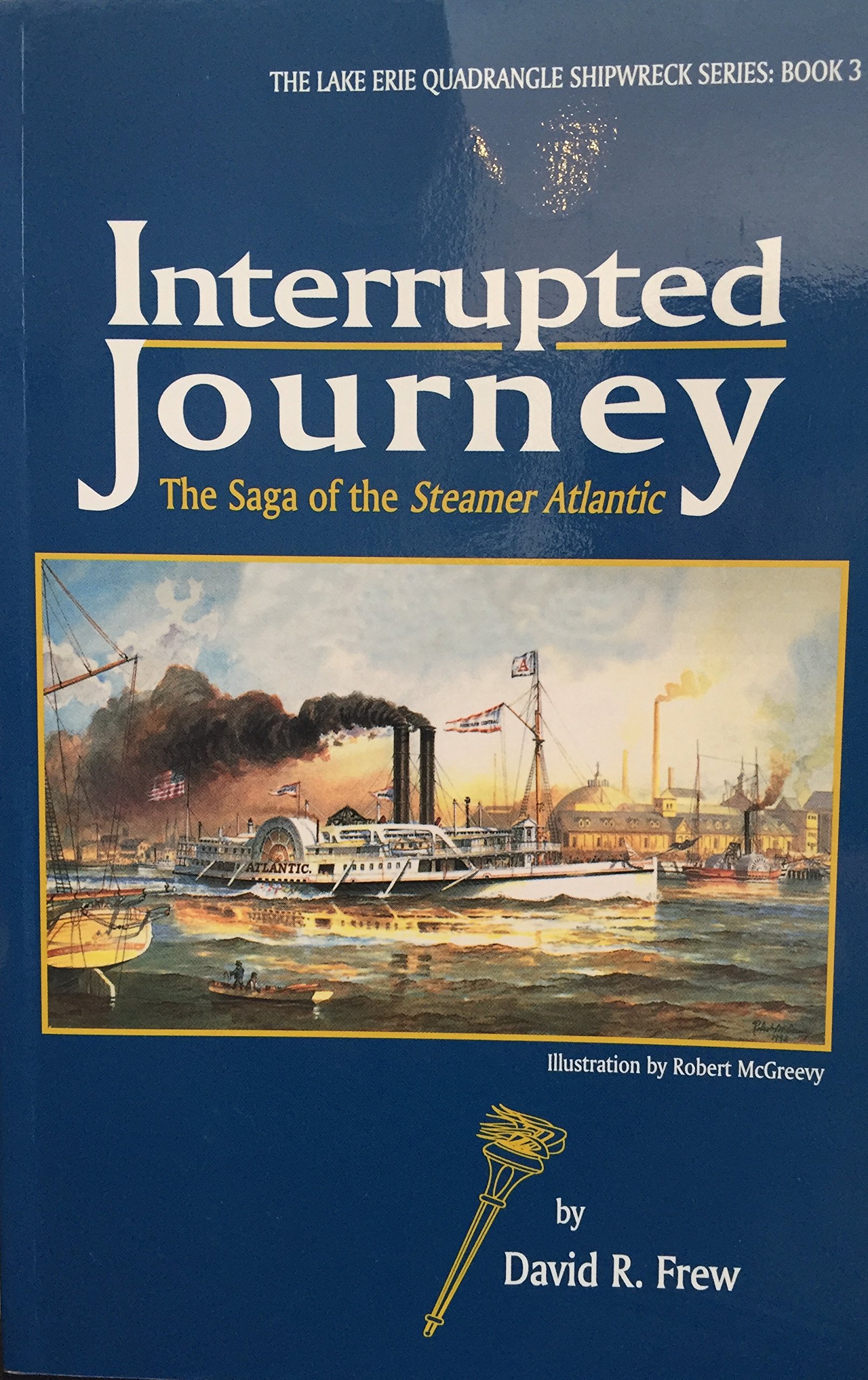 Interrupted Journey The Saga of the Steamer Atlantic by David R. Frew