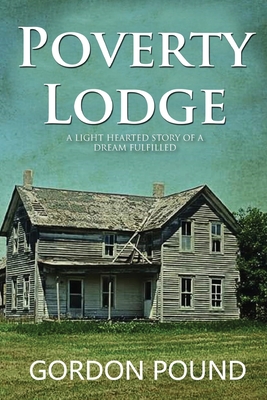 Poverty Lodge: A Light Hearted Story of a Dream Fulfilled