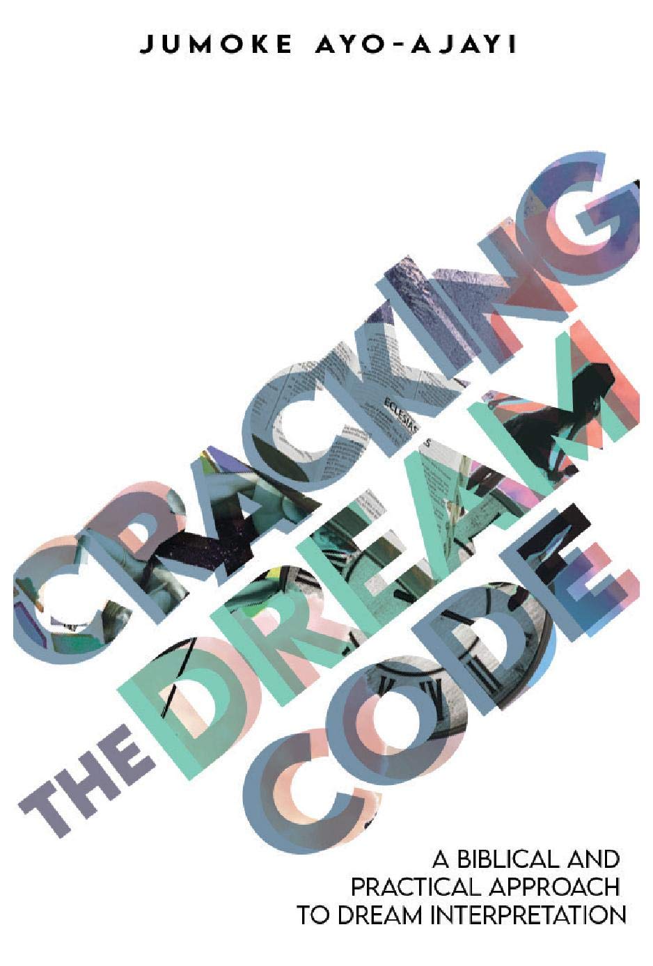 Cracking the Dream Code A Biblical and Practical Approach to Dream