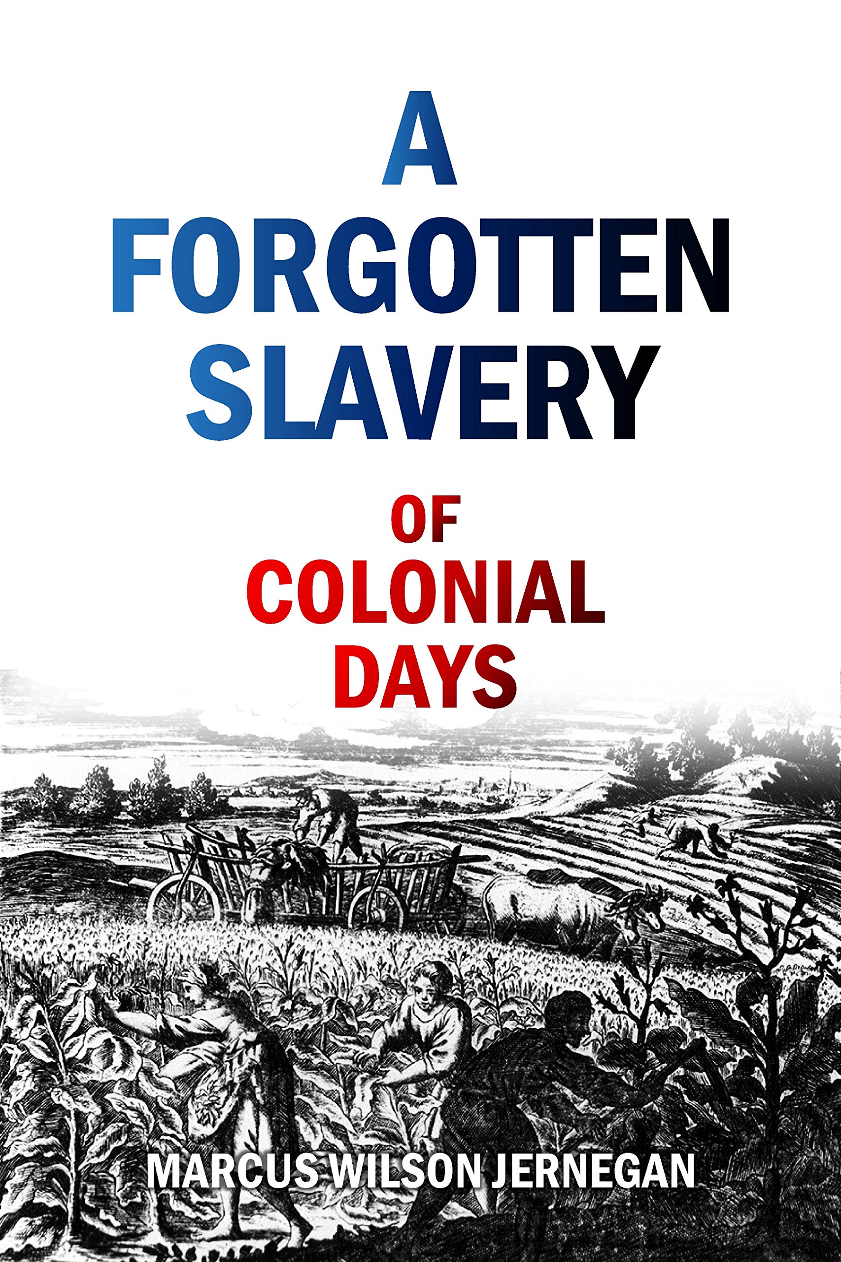 A Forgotten Slavery of Colonial Days (2013) by Marcus Wilson Jernegan ...