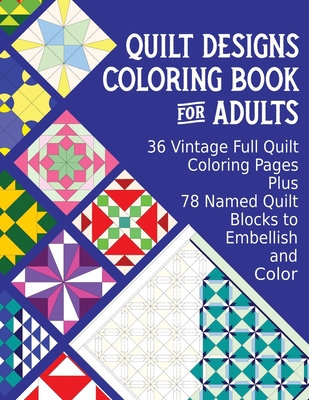 Quilt Designs Coloring Book for Adults: 36 Vintage Full Quilt Coloring