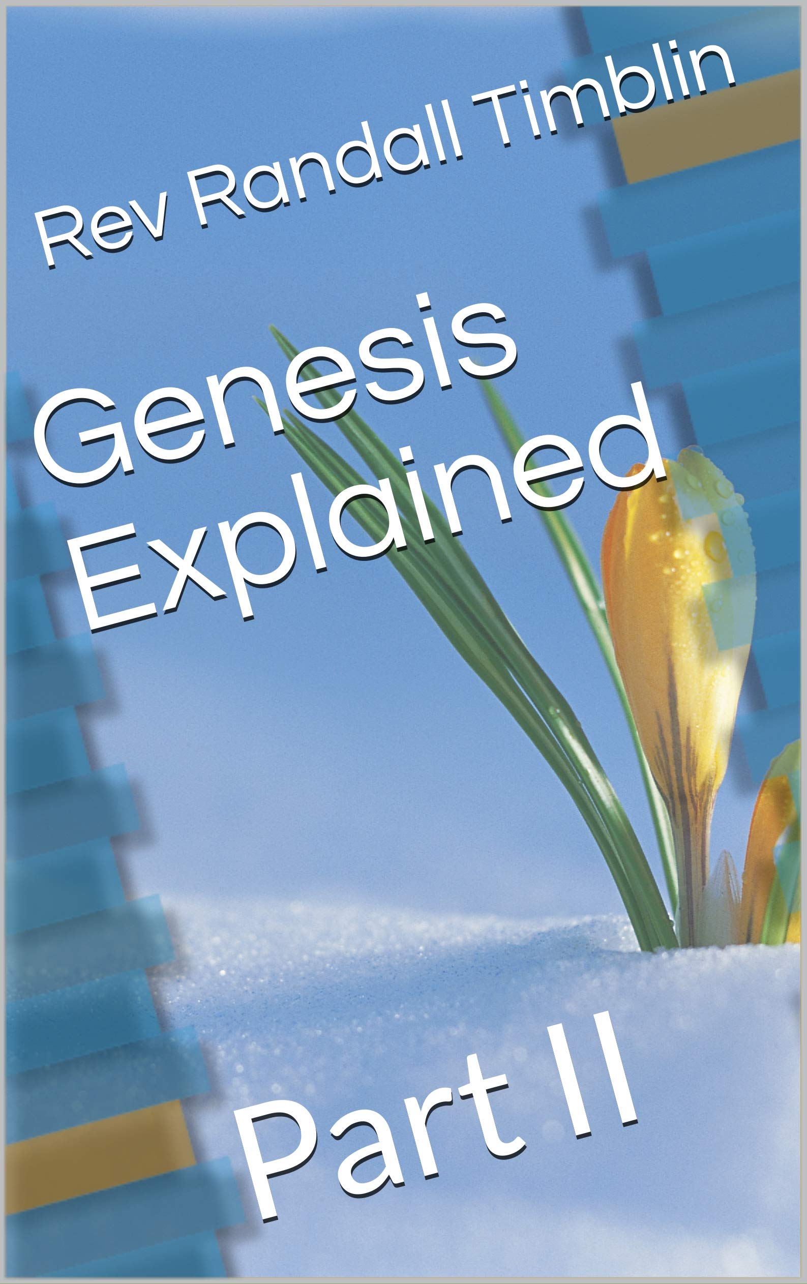 Genesis Explained Part II by Rev Randall Timblin Goodreads