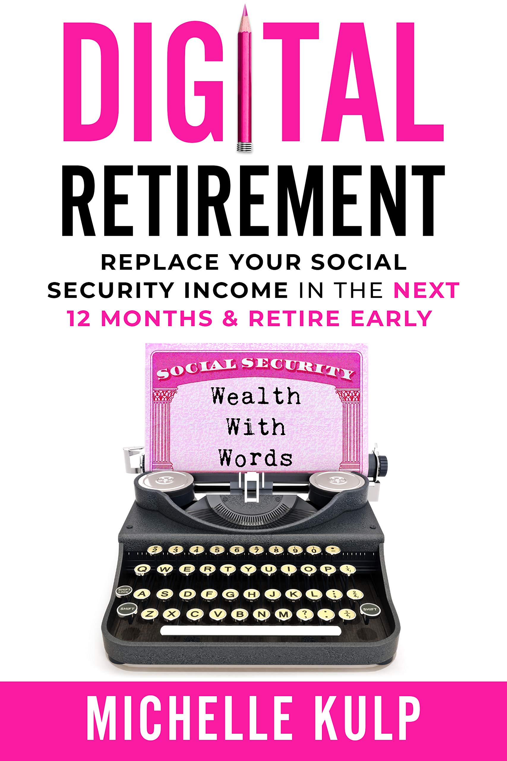 Digital Retirement: Replace Your Social Security Income In The Next 12 Months & Retire Early