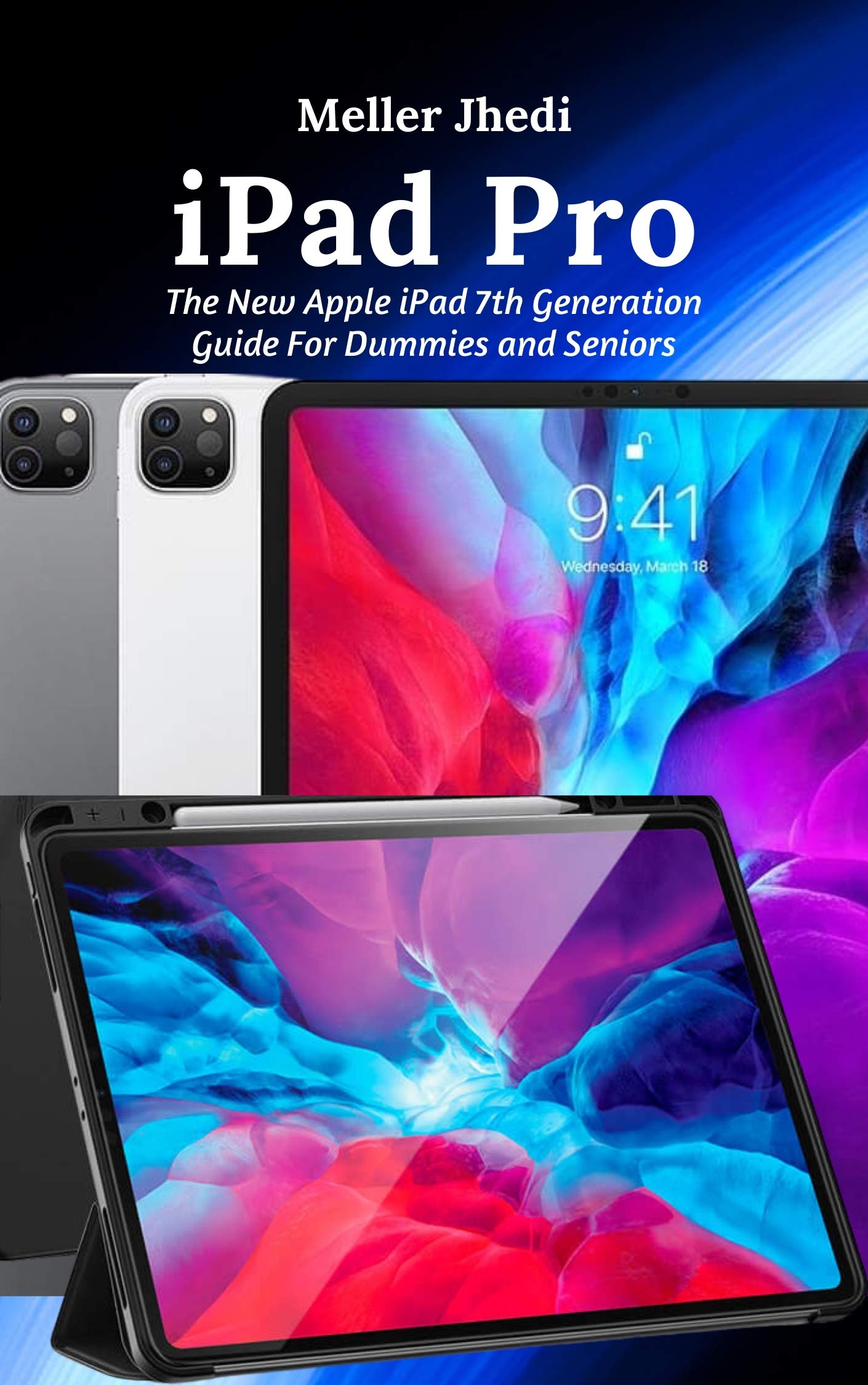 iPad Pro The New Apple iPad 7th Generation Guide For Dummies and Seniors by Meller Jhedi