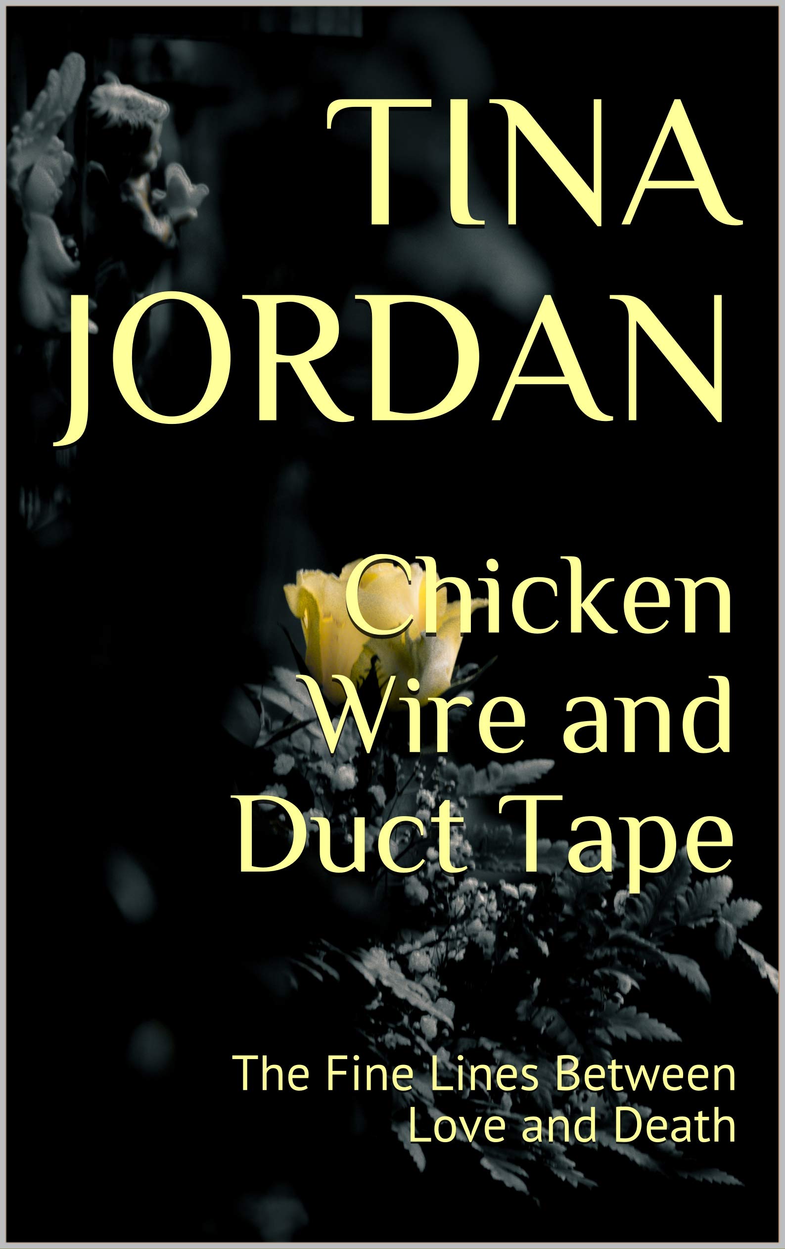 Chicken Wire and Duct Tape The Fine Lines Between Love and Death by