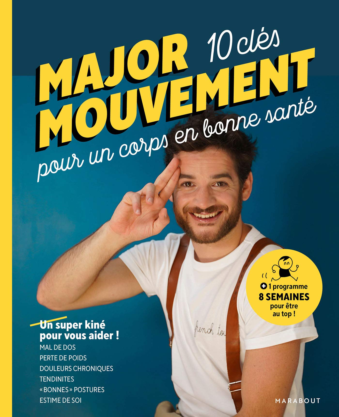 Major mouvement : Mes 10 clés pour un corps en bonne santé : Mal de dos - Perte de poids - Douleurs chroniques Tendinites- Bonnes postures (Forme - Gym)