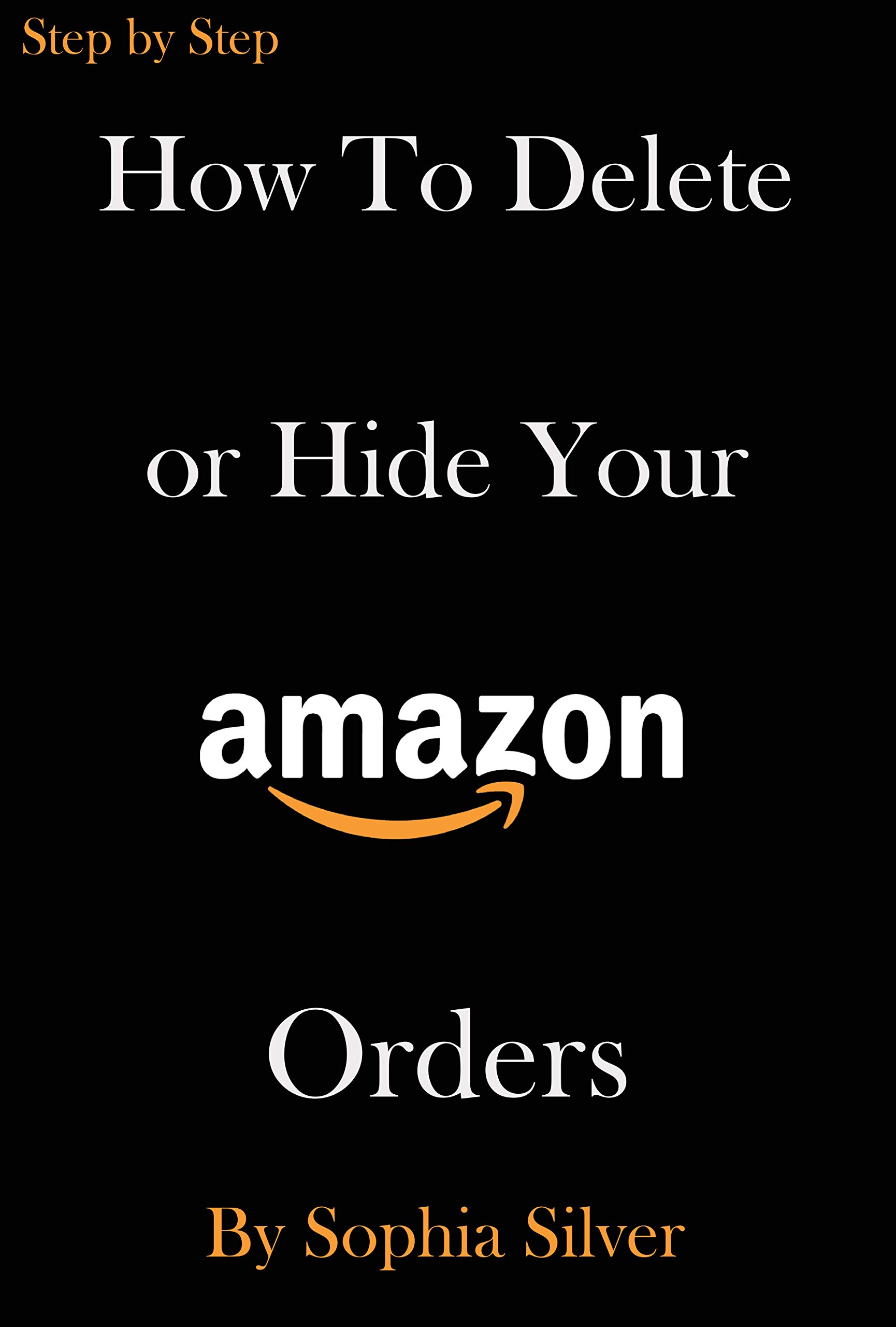 How To Hide Or Delete Your Amazon Orders: Keep secret your purchases ...