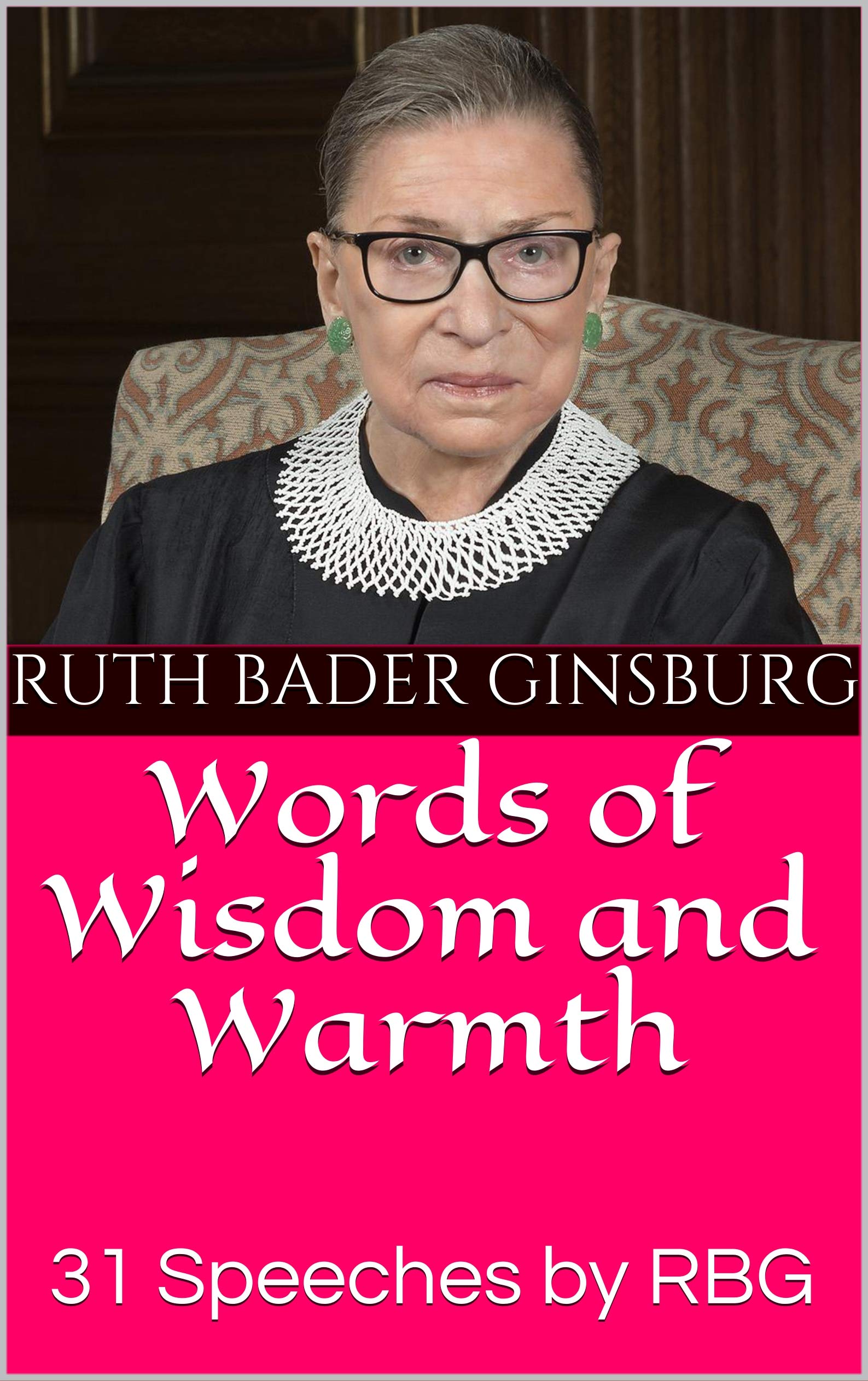 Words of Wisdom and Warmth: 31 Speeches by RBG by Ruth Bader Ginsburg ...