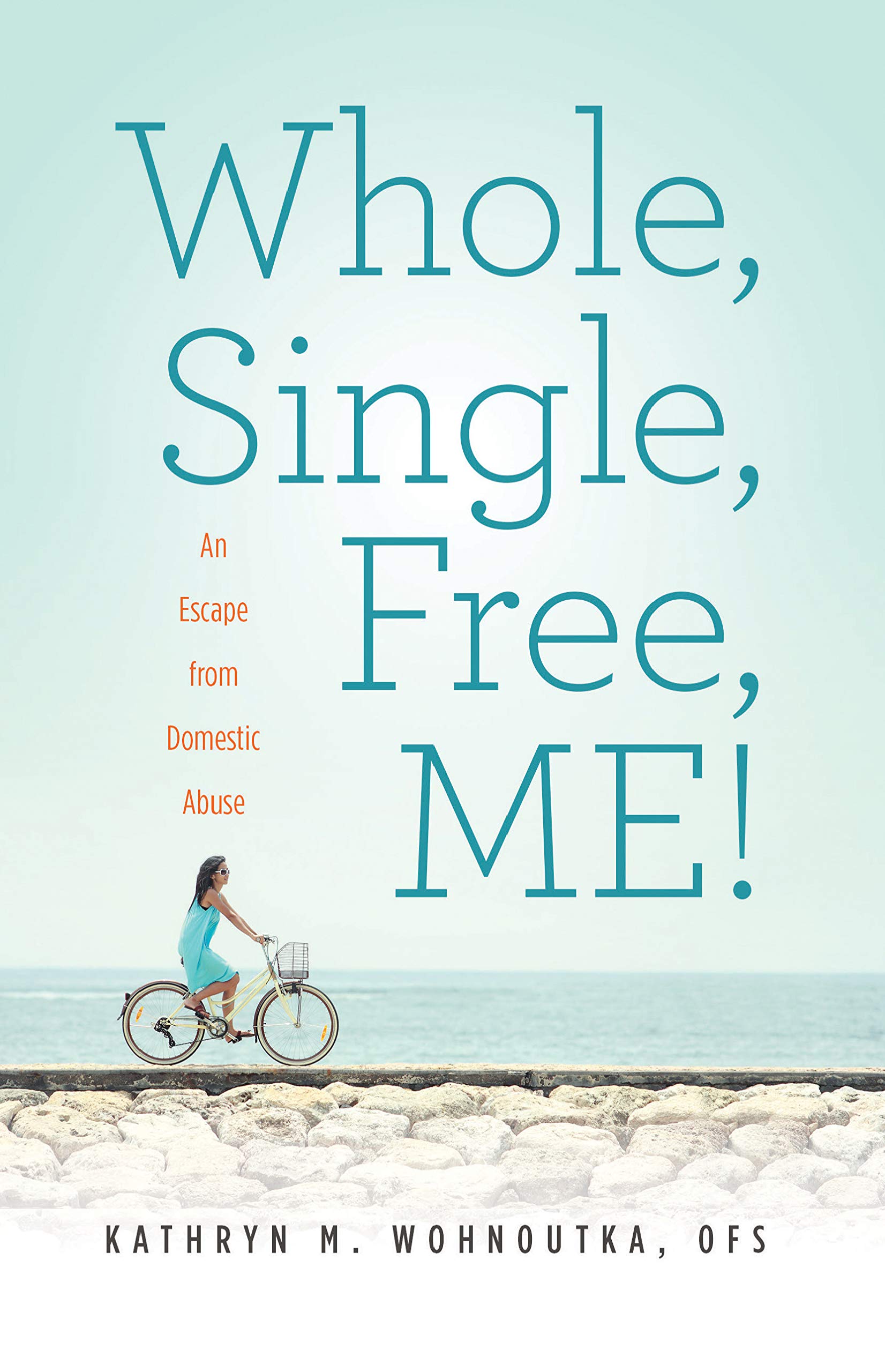 Whole, Single, Free, ME!: An Escape from Domestic Abuse