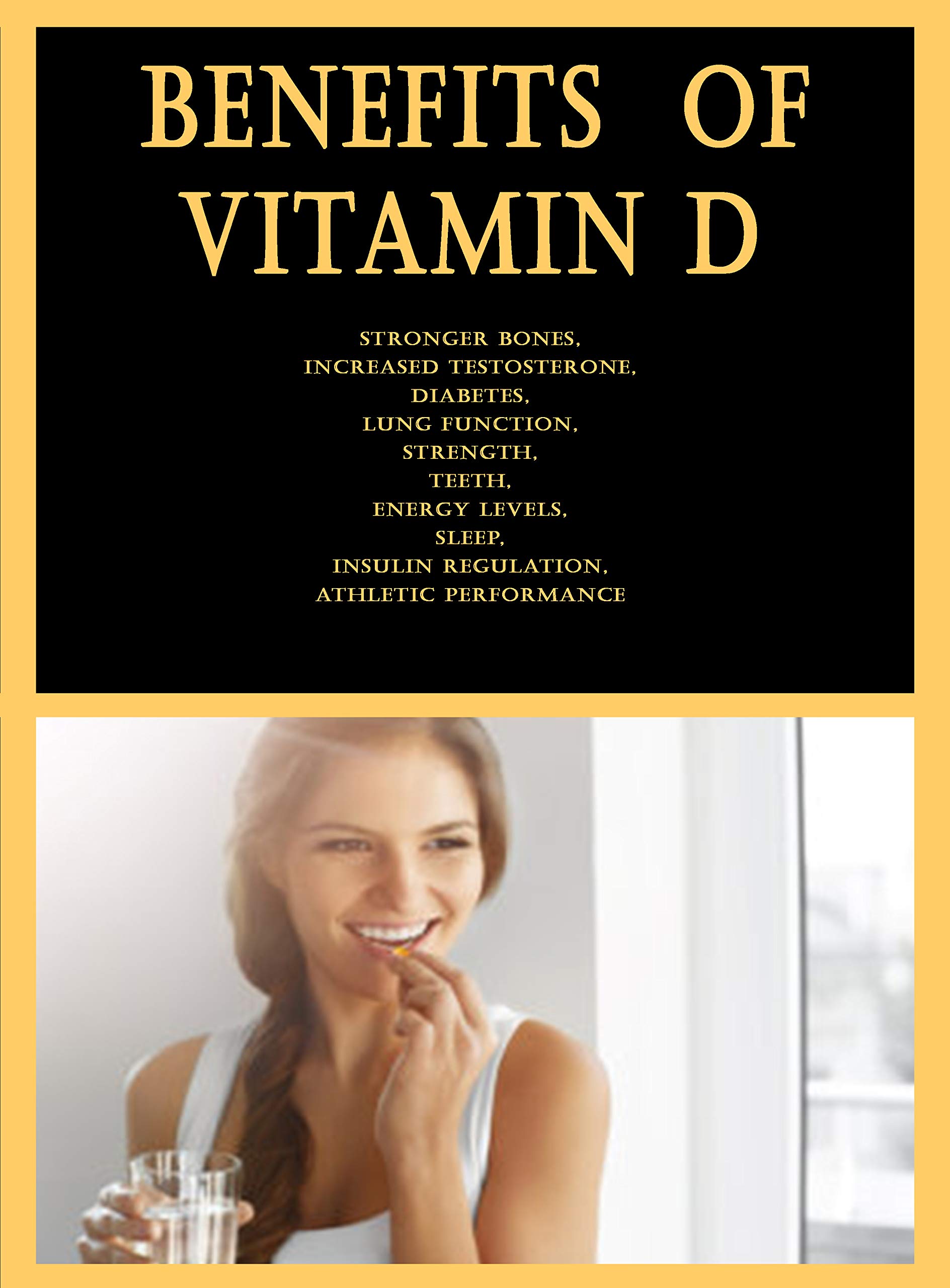 Benefits of Vitamin D Stronger Bones, Increased Testosterone, Diabetes