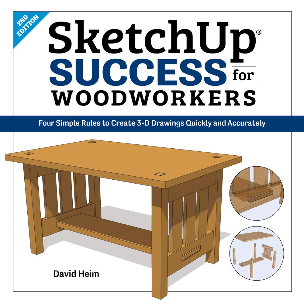 SketchUp Success for Woodworkers Four Simple Rules to Create 3D Drawings Quickly and Accurately