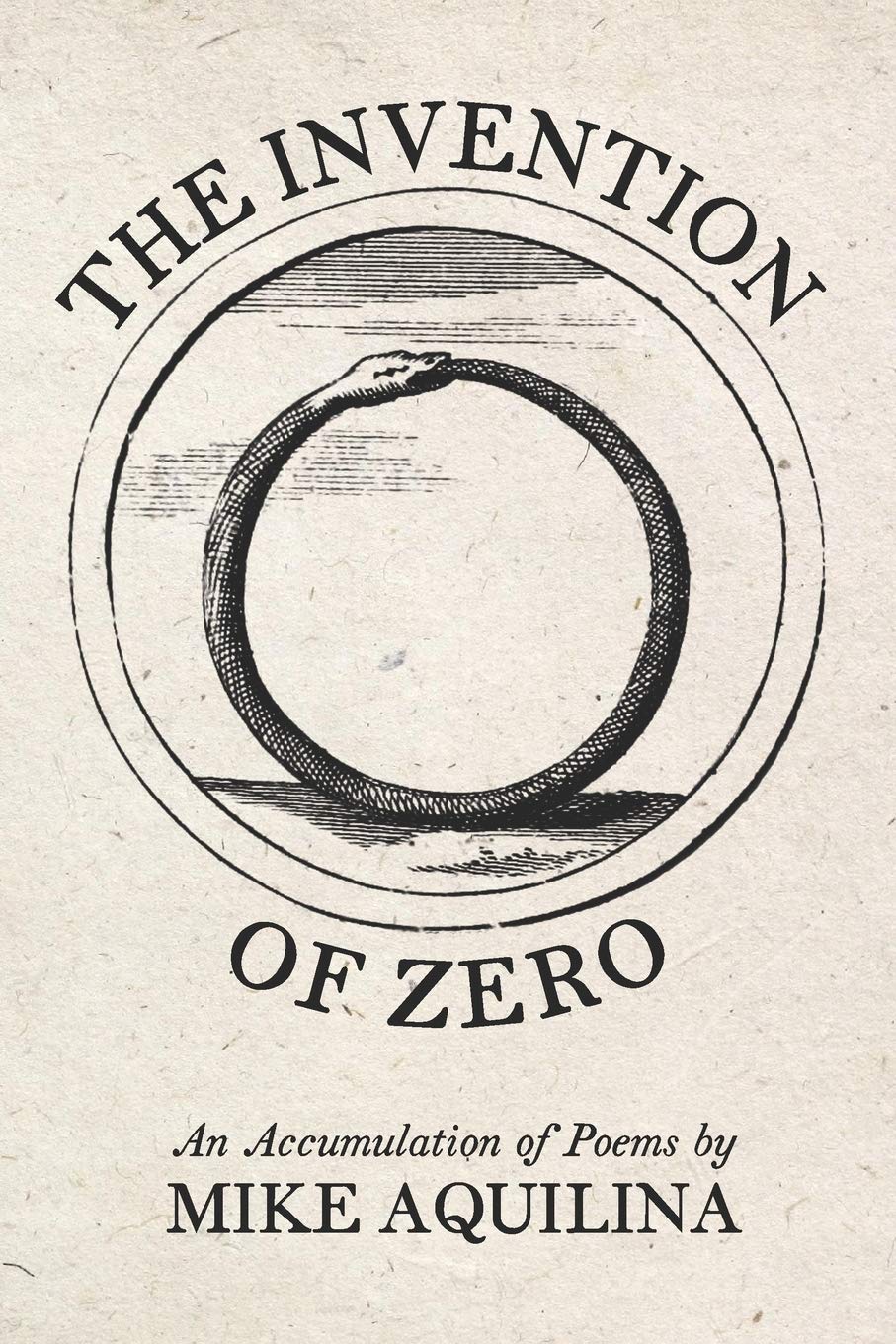 The Invention of Zero An Accumulation of Poems by Mike Aquilina