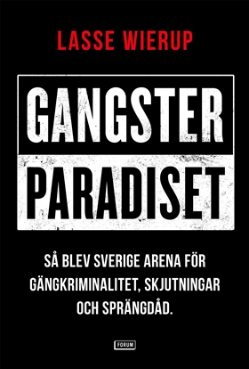 Gangsterparadiset: Så blev Sverige arena för gängkriminalitet, skjutningar och sprängdåd