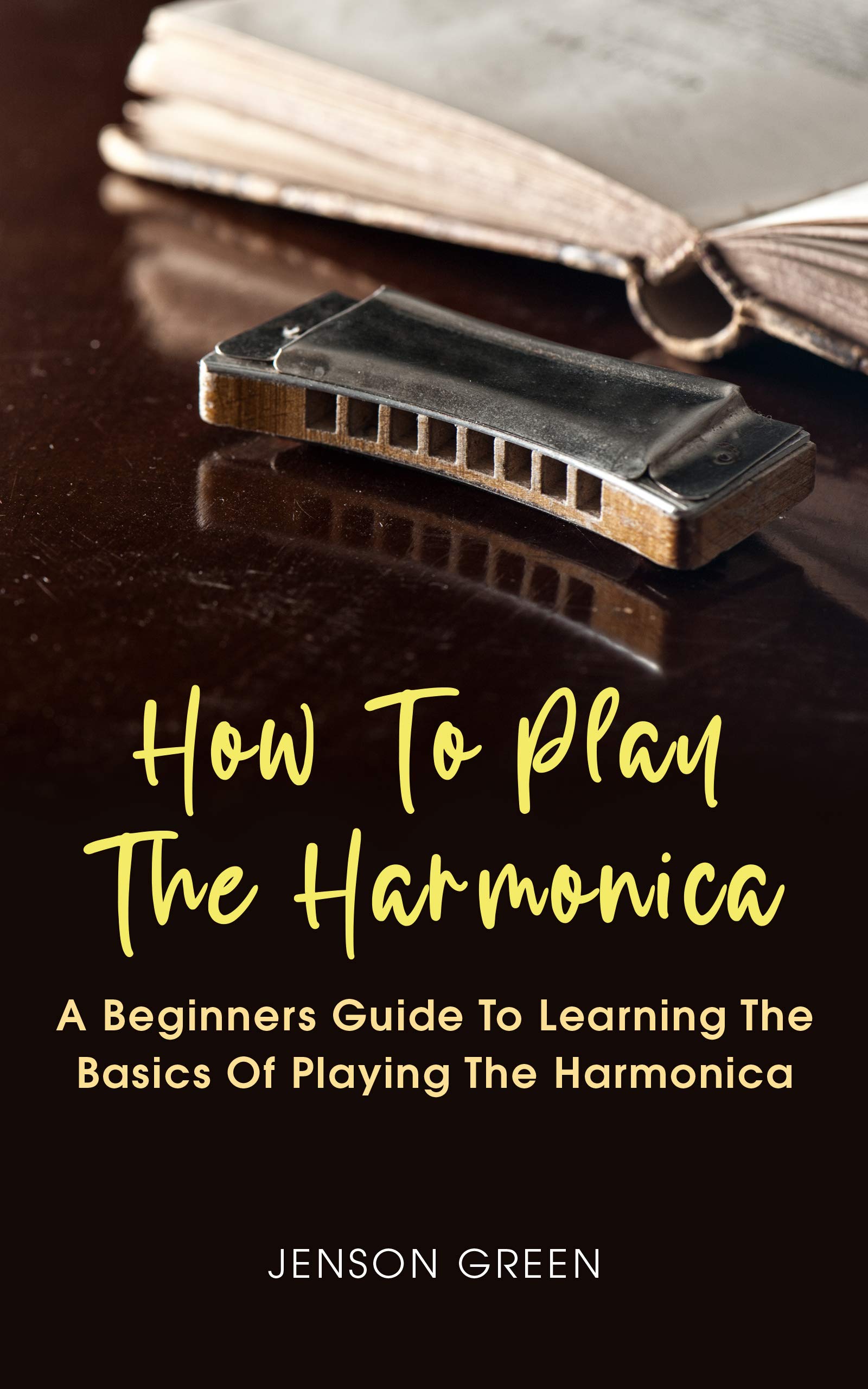 How To Play The Harmonica A Beginners Guide To Learning The Basics Of
