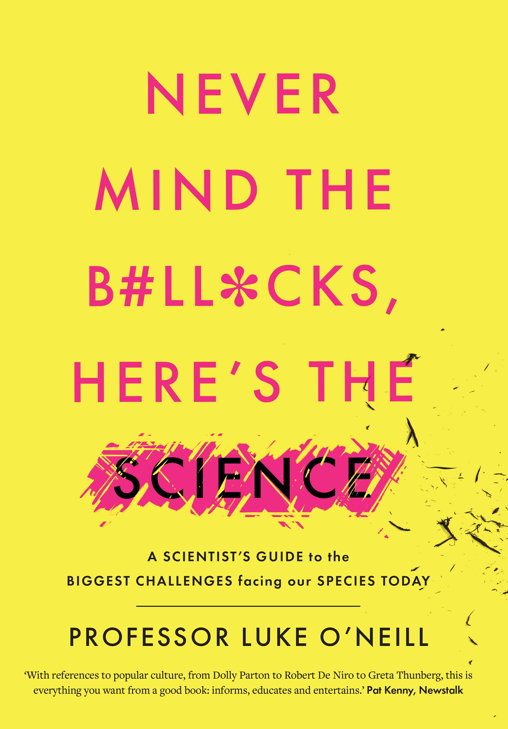 Never Mind the B#ll*cks, Here's the Science: A scientist's guide to the biggest challenges facing our species today