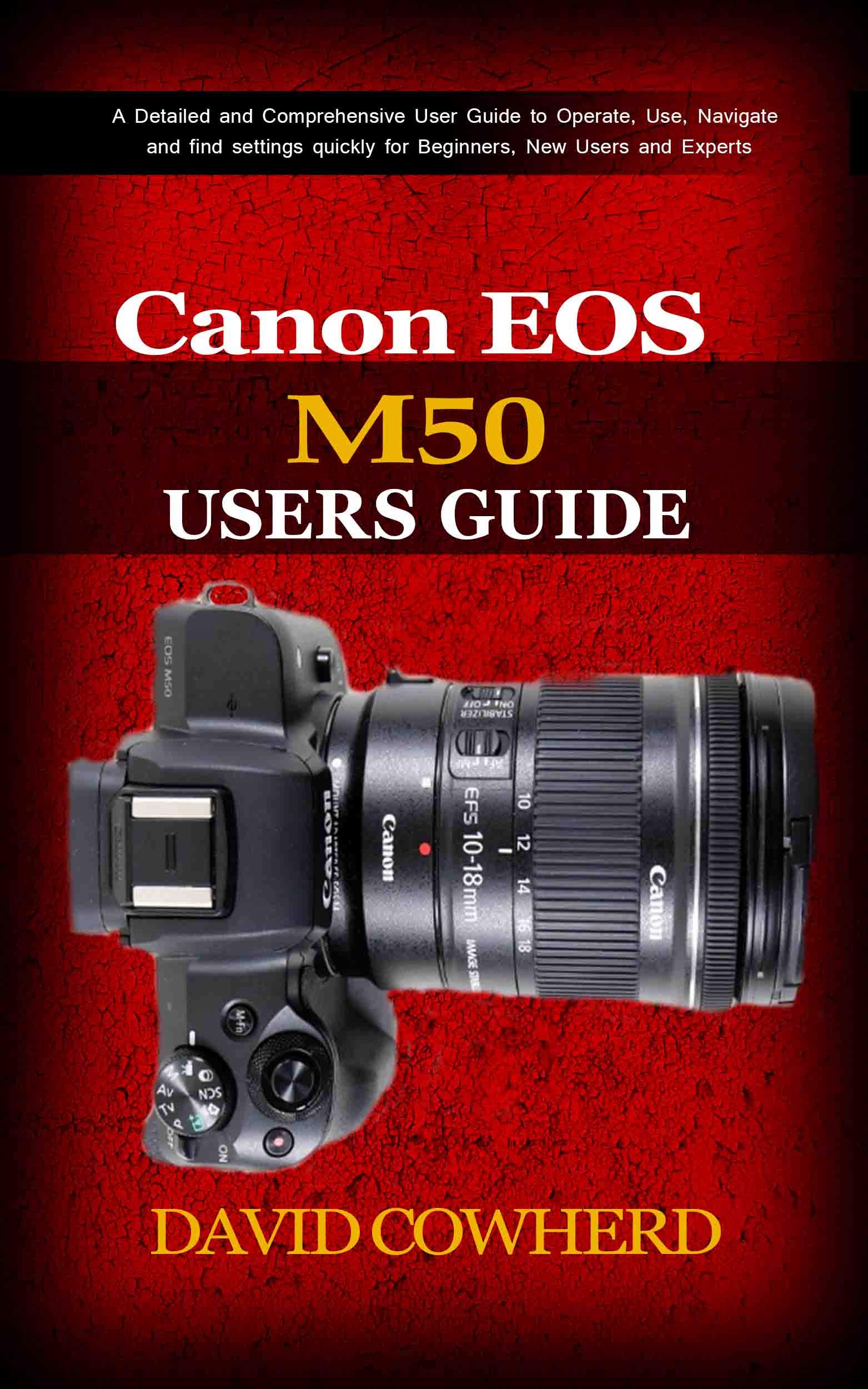 Canon EOS M50 Users Guide A Detailed and Comprehensive User Guide to