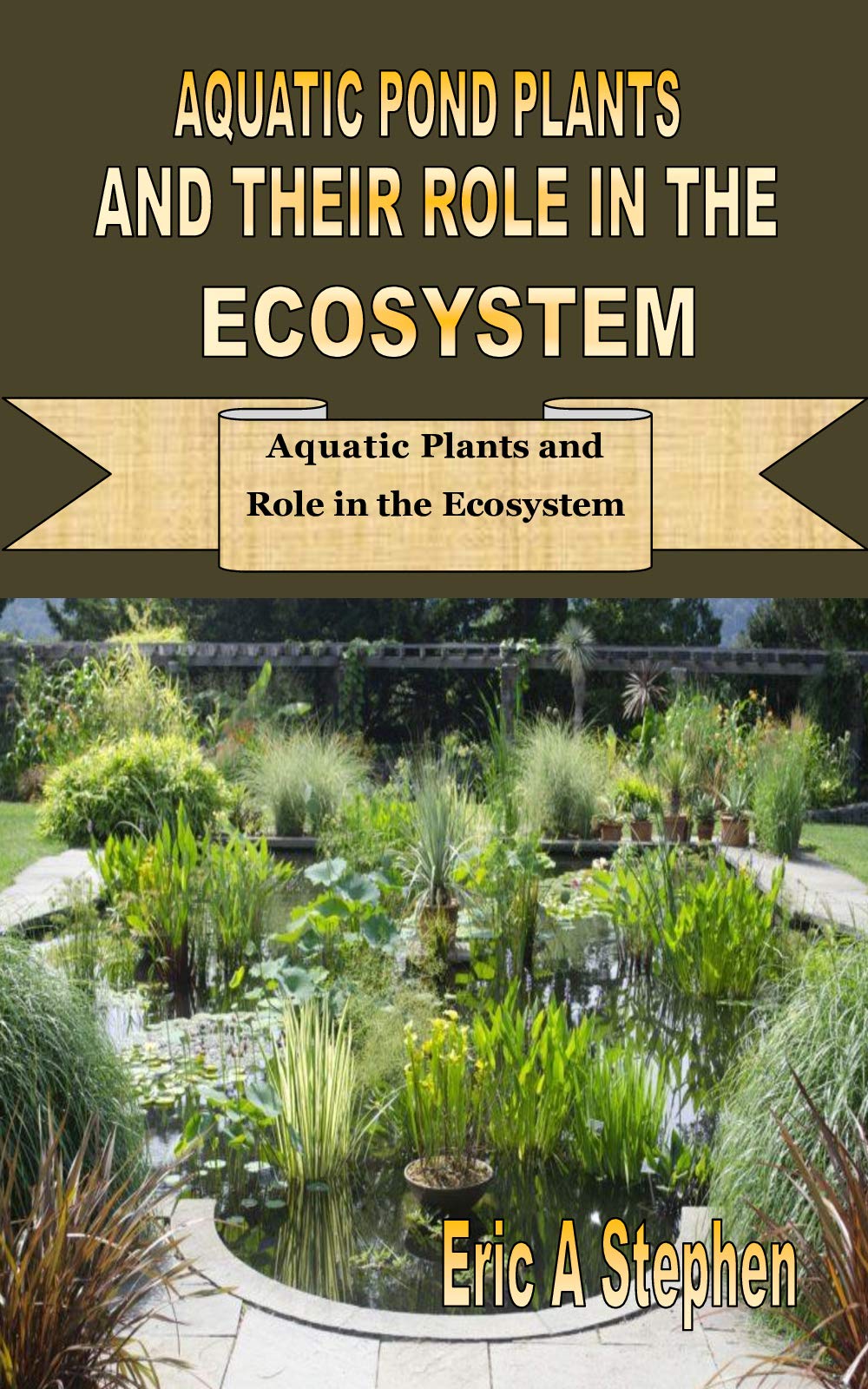 AQUATIC POND PLANTS AND THEIR ROLE IN THE ECOSYSTEM Aquatic Plants and