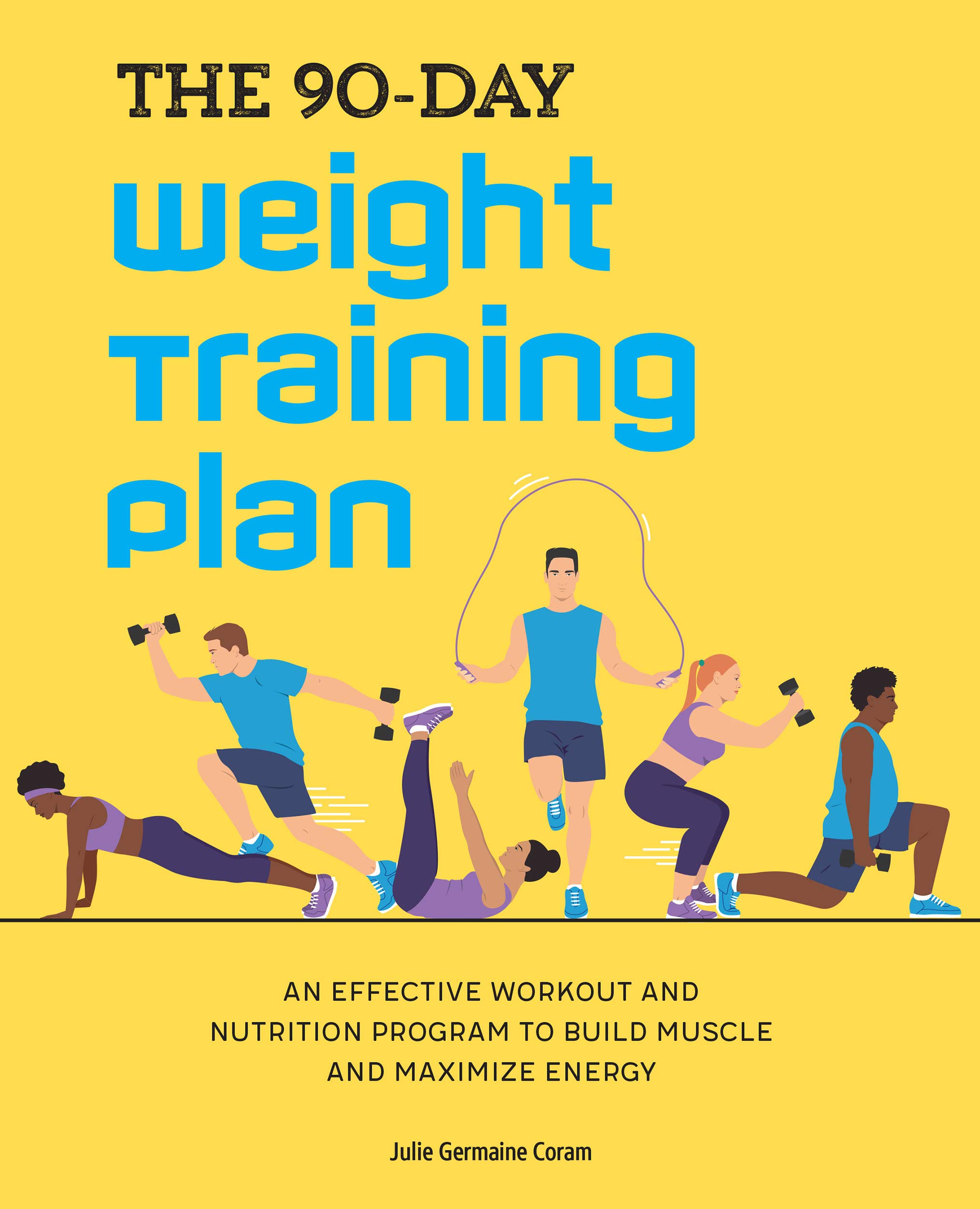 The 90 Day Weight Training Plan An Effective Workout And Nutrition Program To Build Muscle And