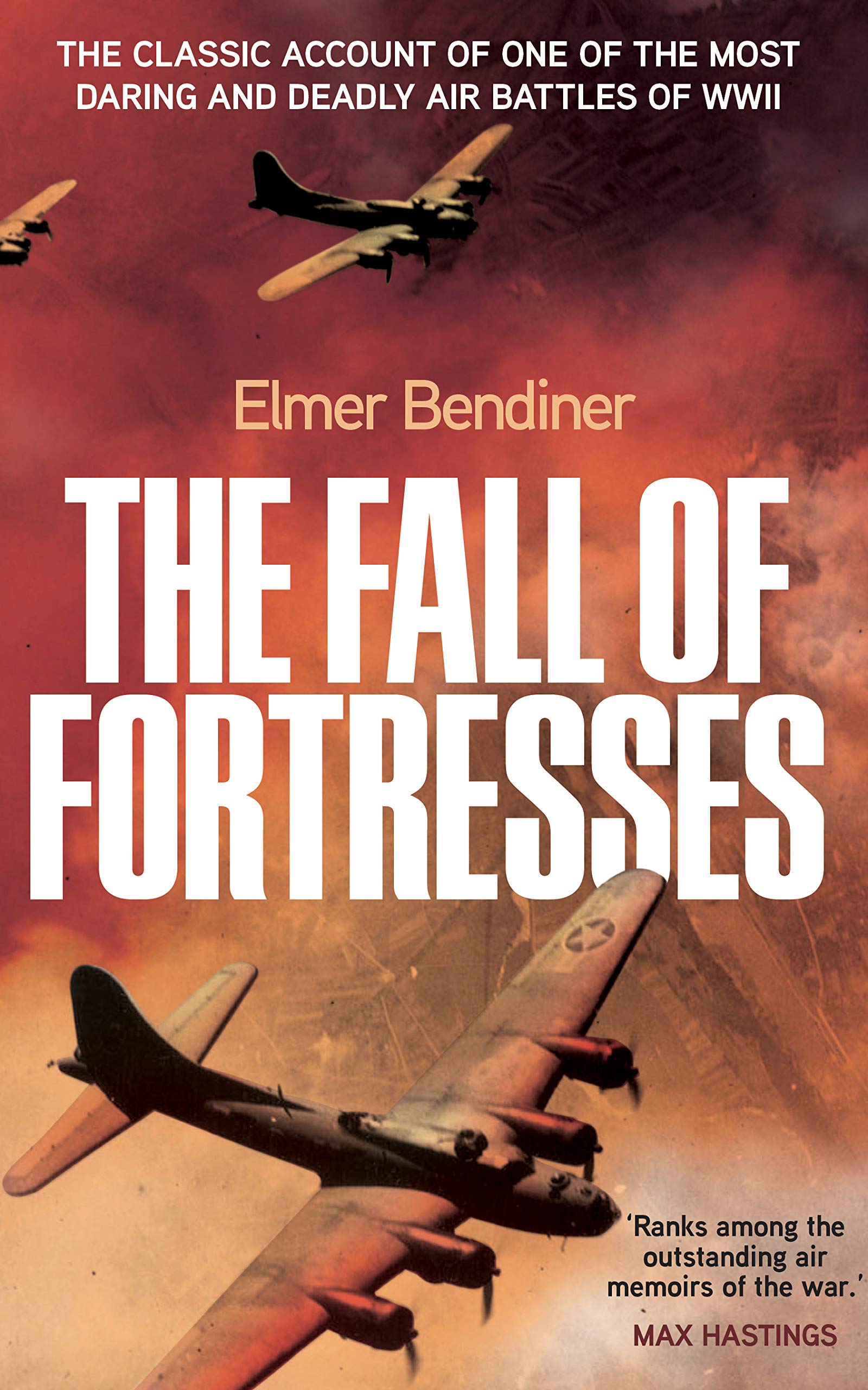 The Fall of Fortresses: The Classic Account of One of the Most Daring and Deadly Air Battles of WWII