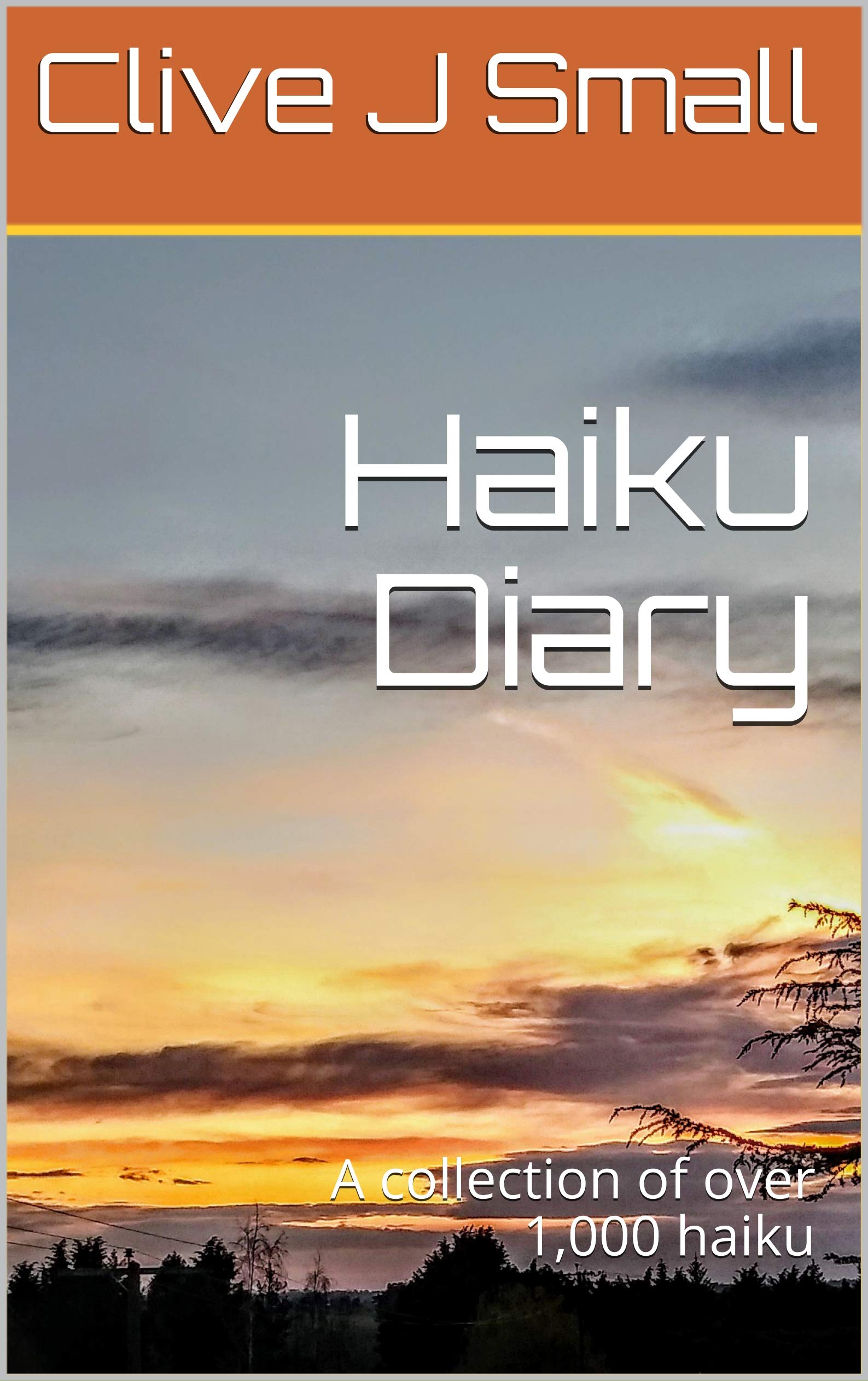 Haiku Diary: A collection of over 1,000 haiku by Clive J Small | Goodreads