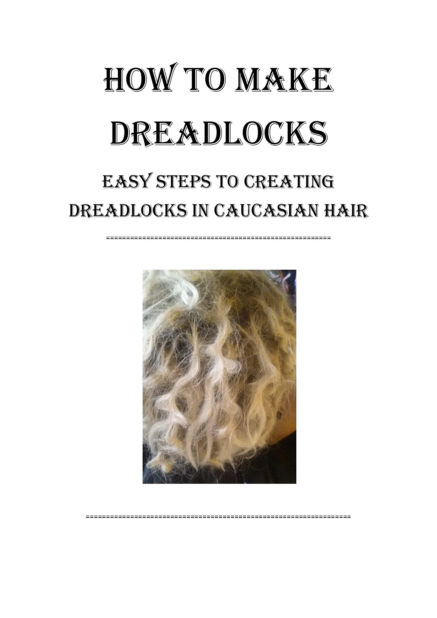 How to Make Dreadlocks Easy Steps to Creating Dreadlocks in Caucasian Hair by Tilly De Joy