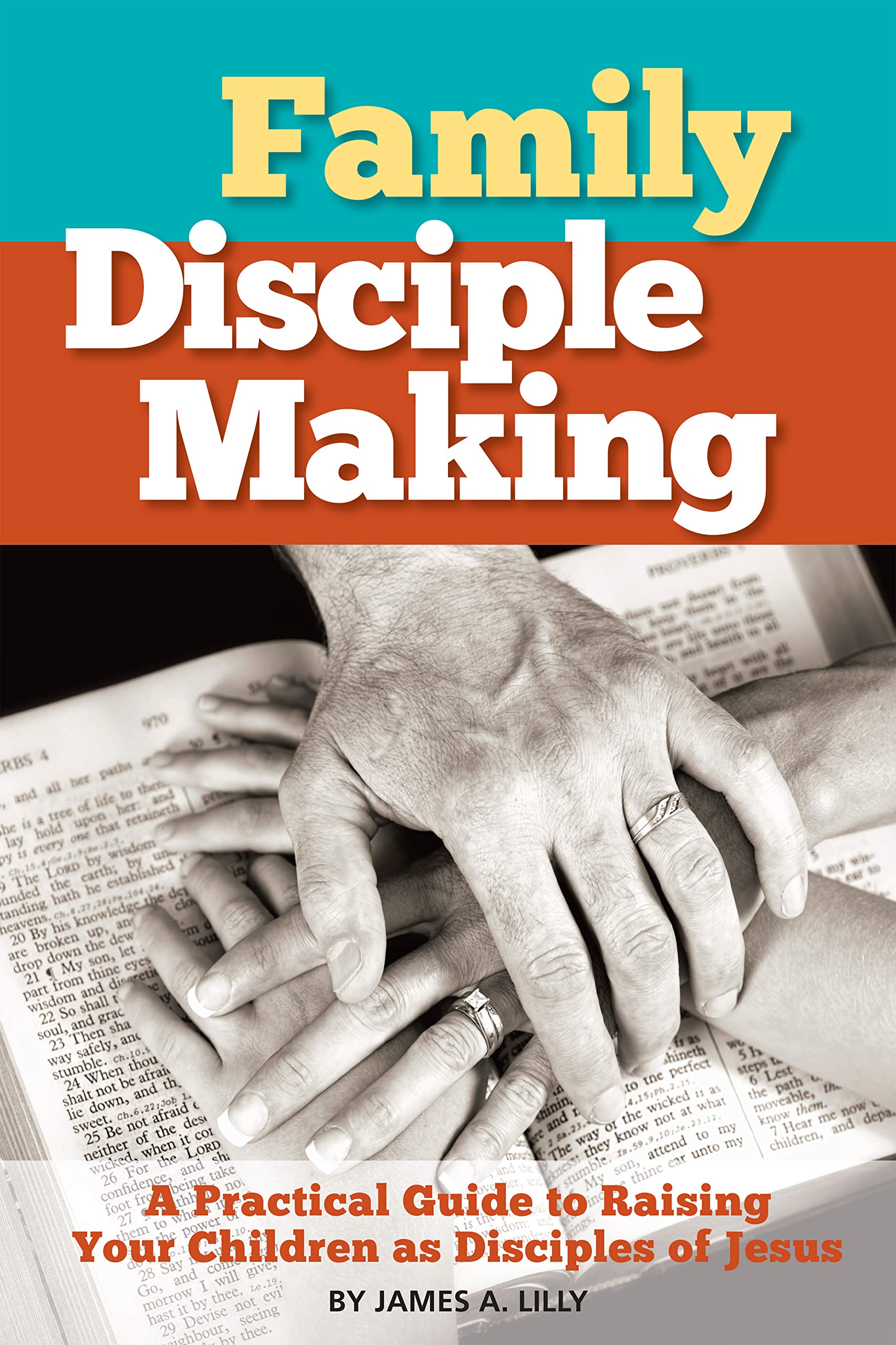 Family Disciple Making: A Practical Guide to Raising Your Children as ...