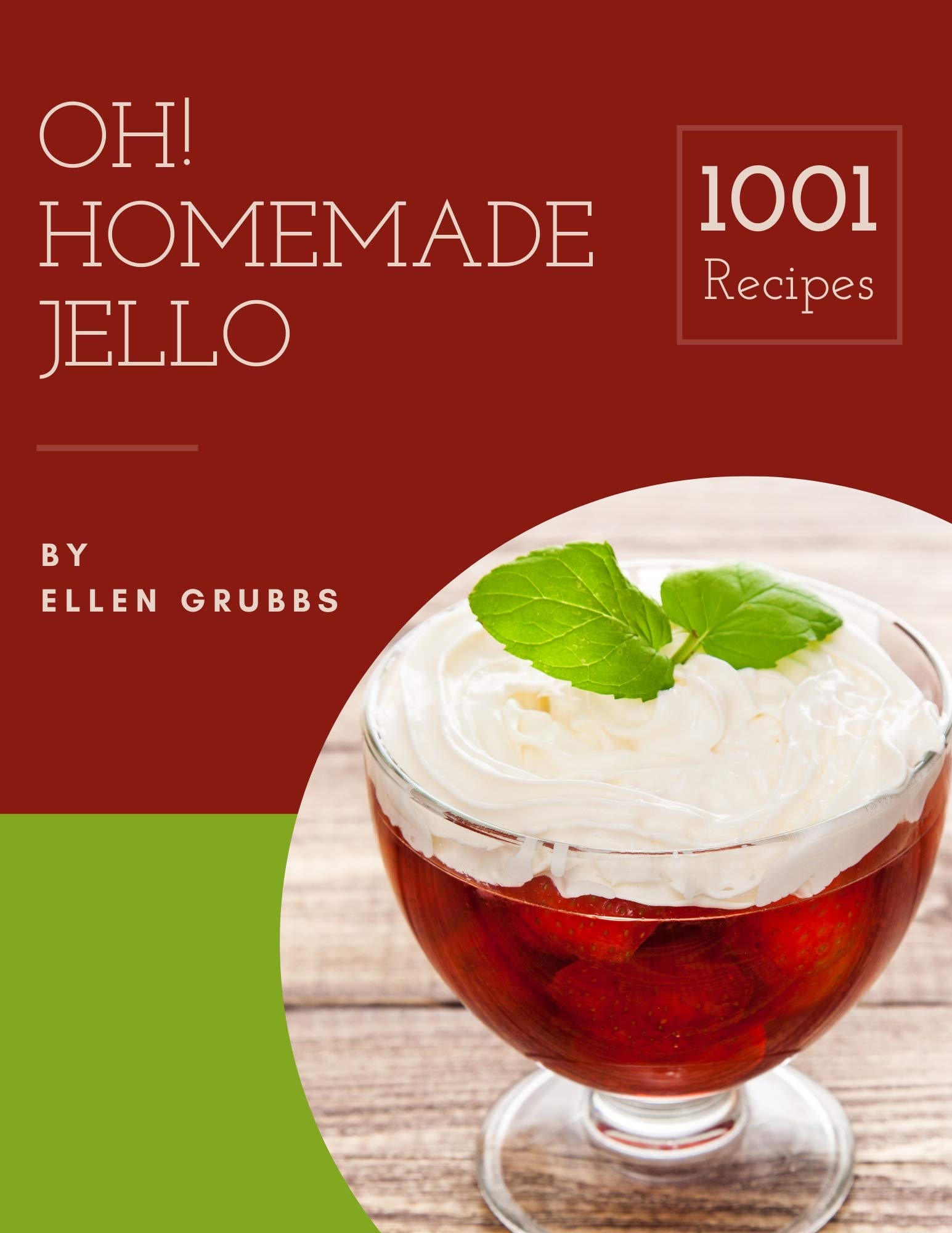Oh! 1001 Homemade Jello Recipes A Homemade Jello Cookbook for