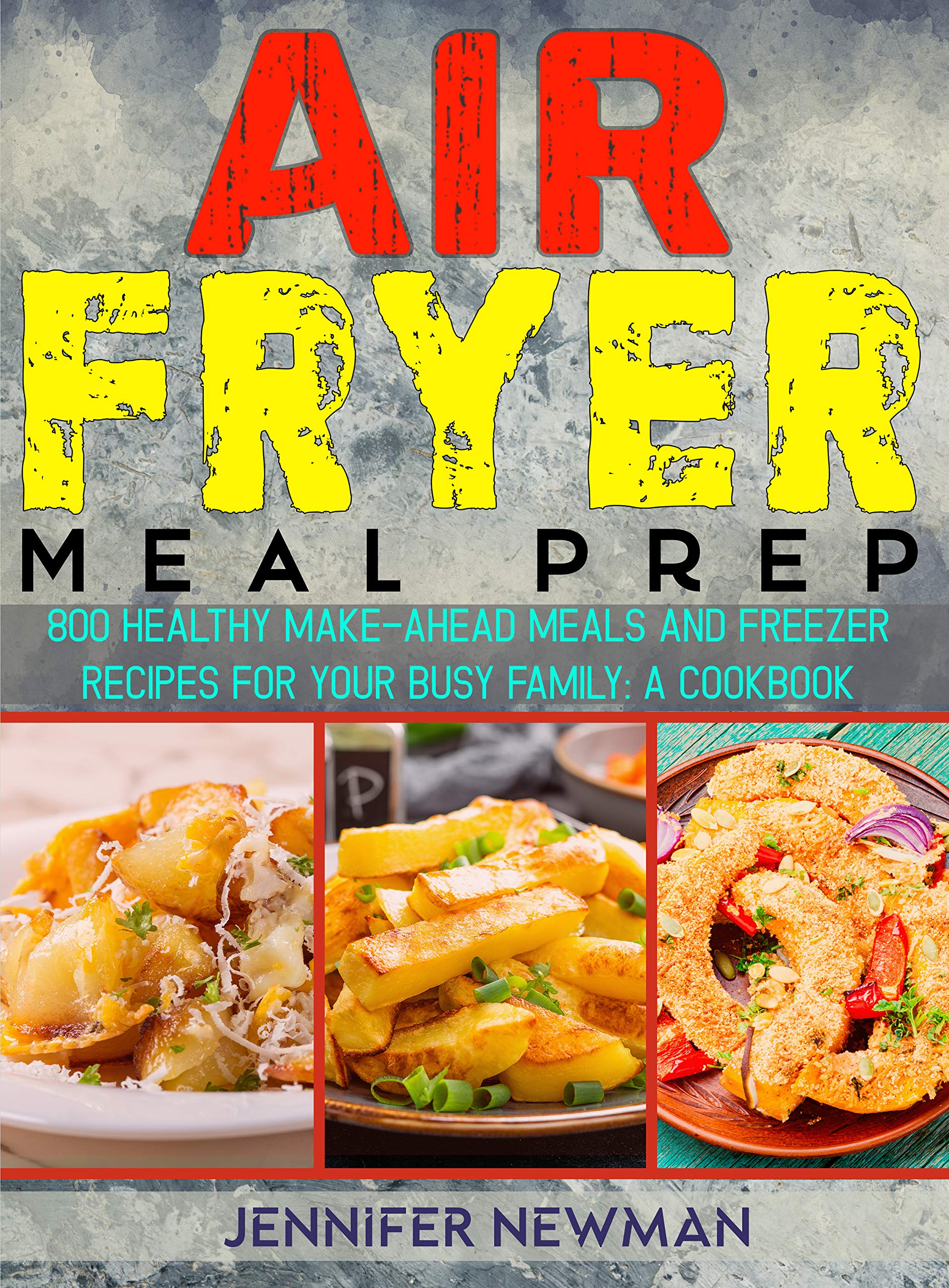 Air Fryer Meal Prep 800 Healthy MakeAhead Meals and Freezer Recipes