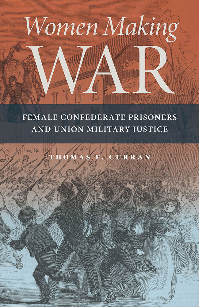 Women Making War: Female Confederate Prisoners and Union Military Justice