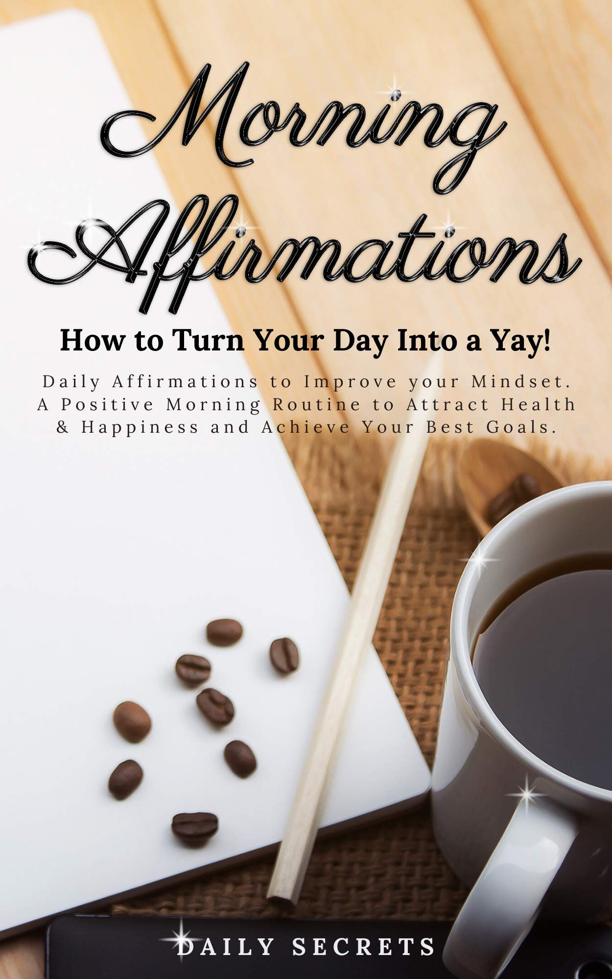 Morning Affirmations: How to Turn Your Day Into a Yay! Daily ...