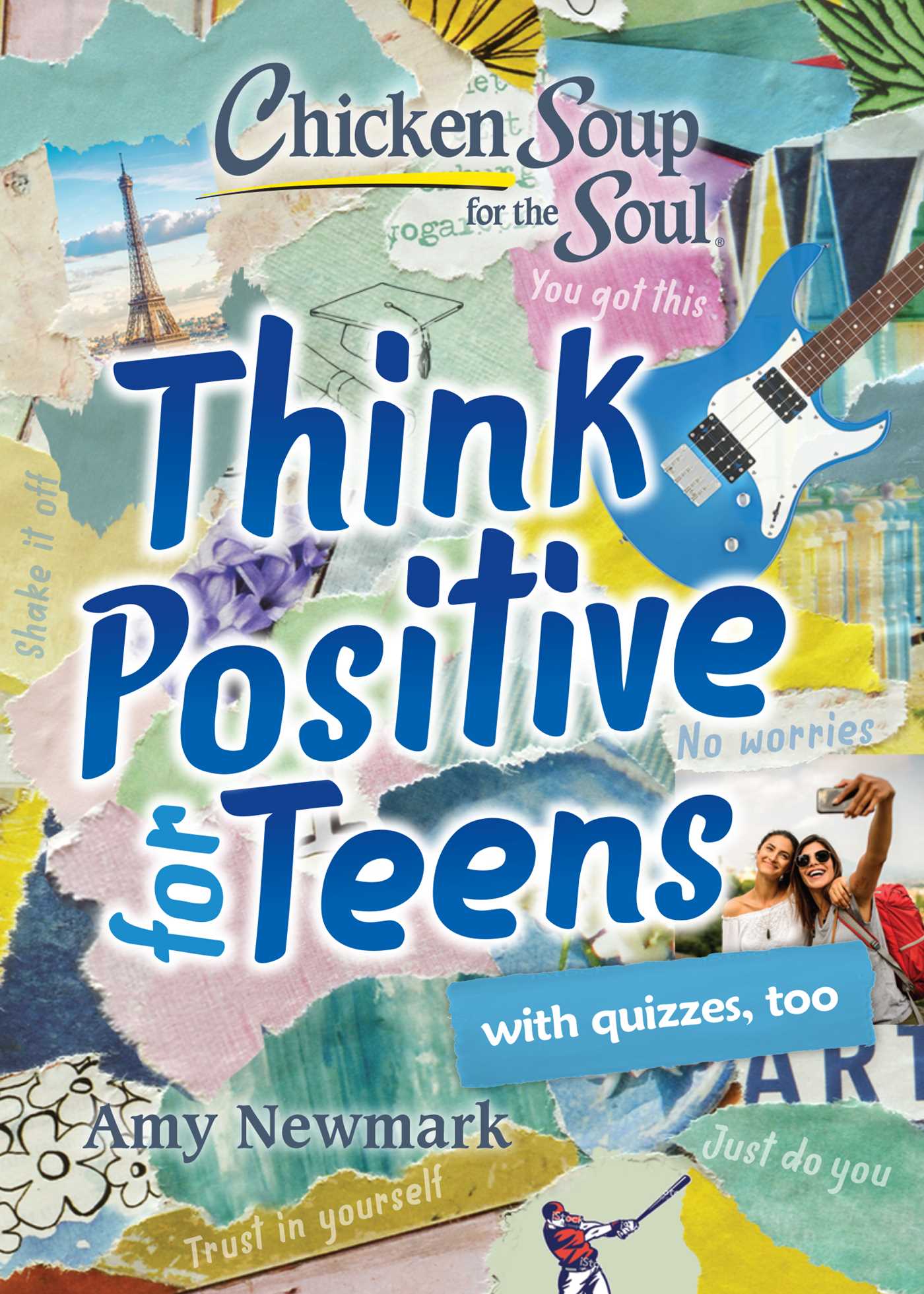 Chicken Soup for the Soul Think Positive for Teens by Amy Newmark