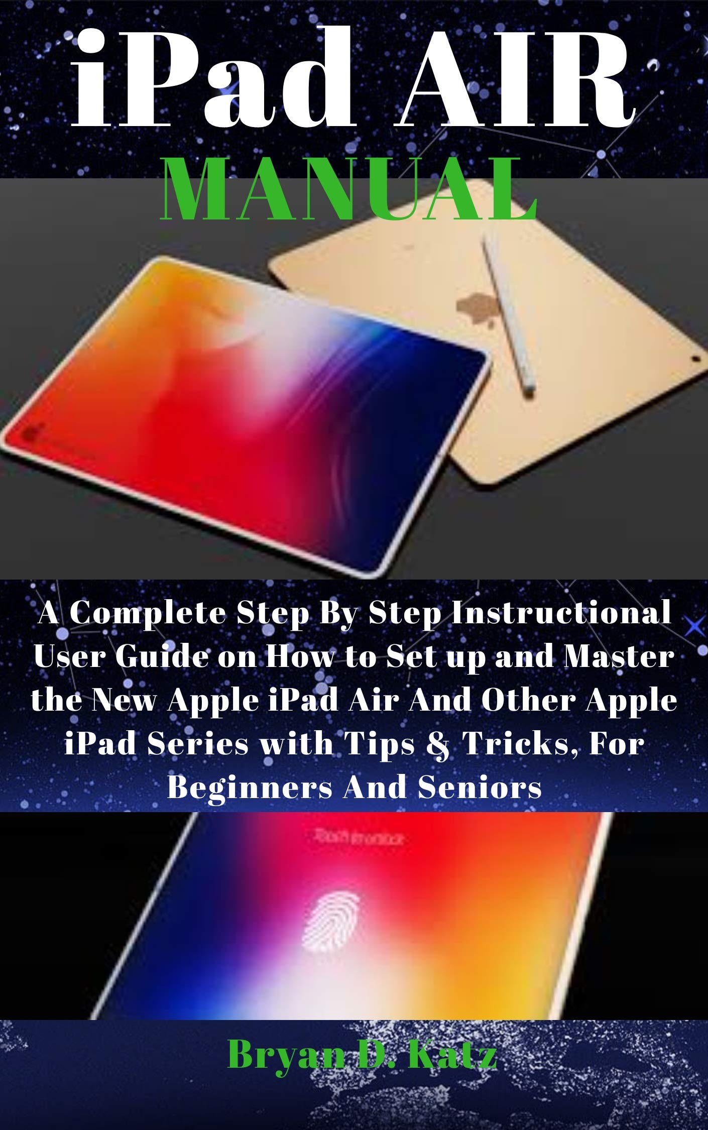 iPad AIR MANUAL A Complete Step By Step Instructional User Guide on