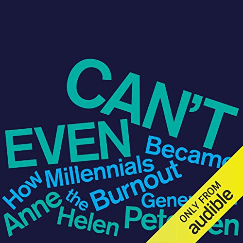 Can't Even: How Millennials Became the Burnout Generation