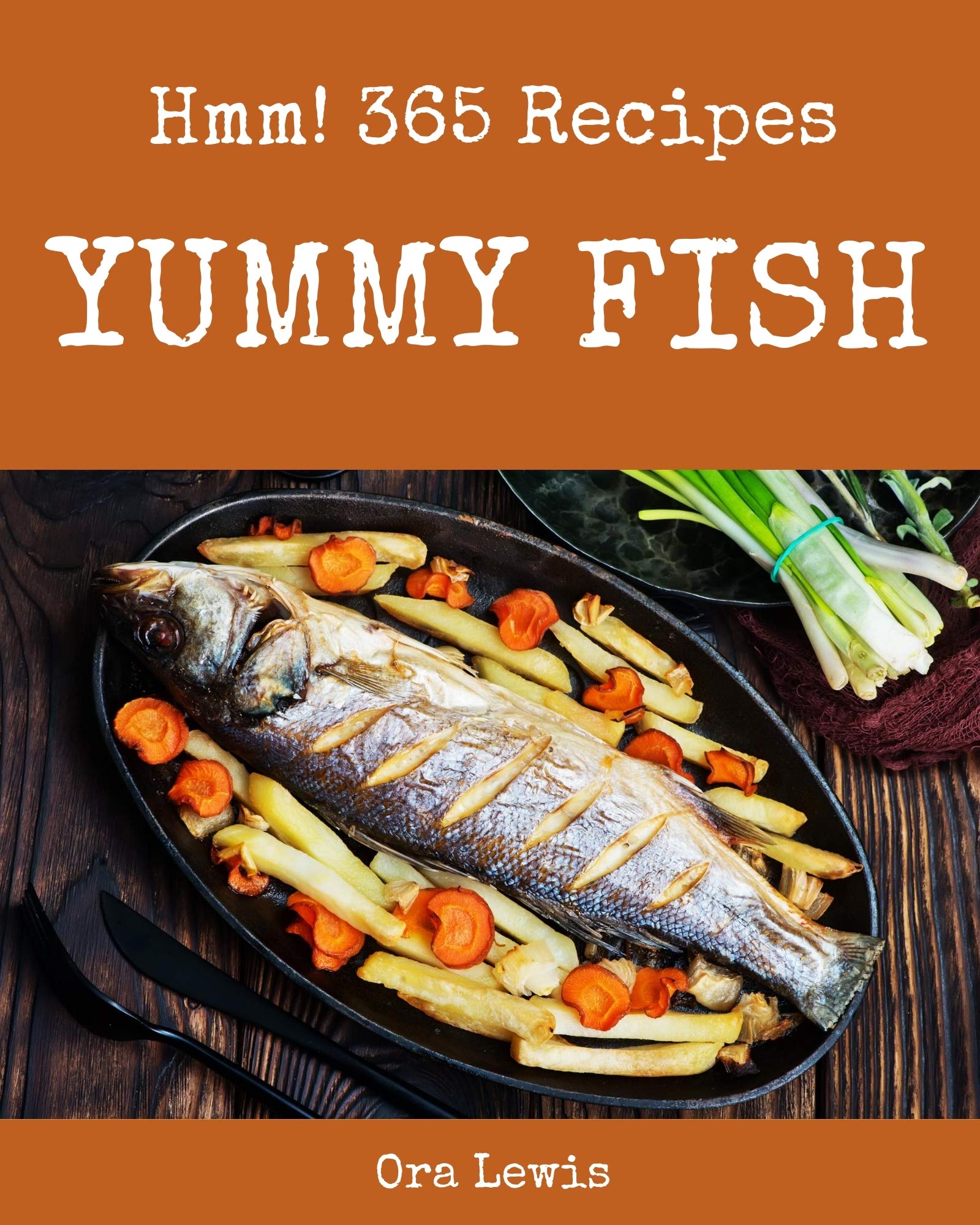 Hmm! 365 Yummy Fish Recipes The Bestever of Yummy Fish Cookbook by