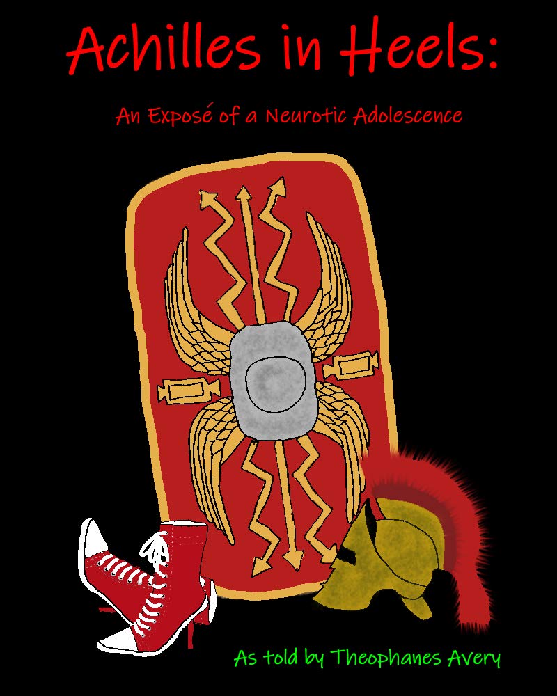 Achilles in Heels : An Exposé of a Neurotic Adolescence