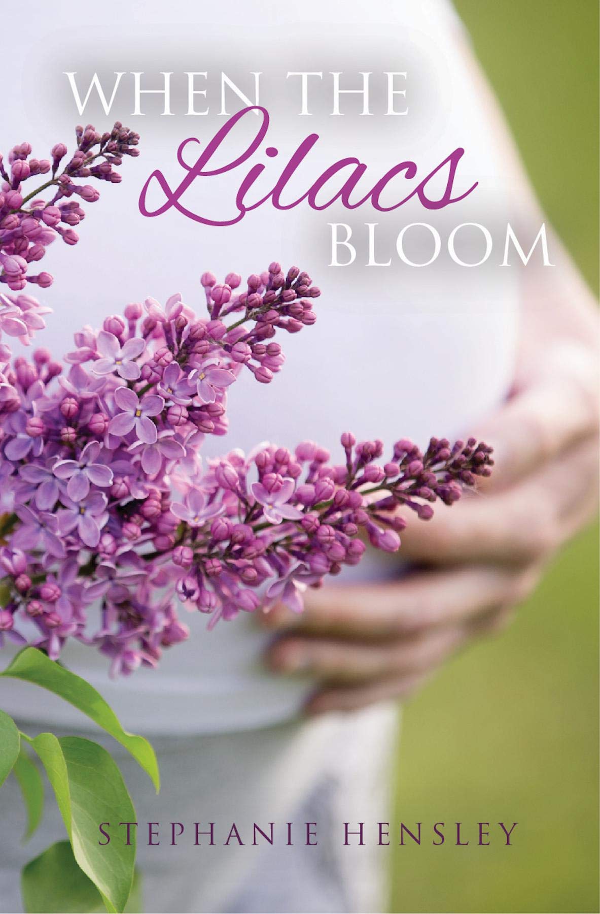 When the Lilacs Bloom by Stephanie Hensley Goodreads