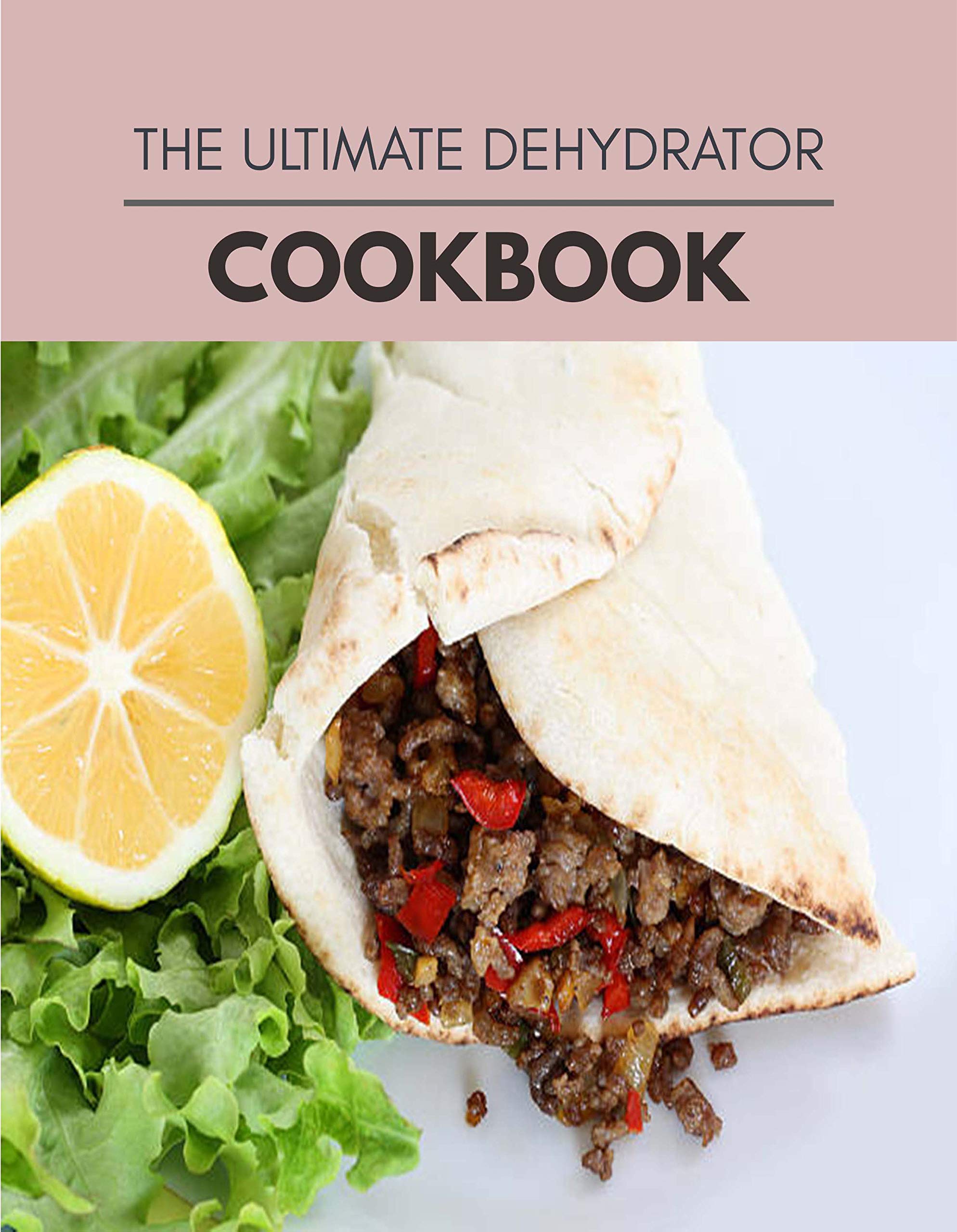 The Ultimate Dehydrator Cookbook Easy Recipes For Preparing Tasty Meals For Weight Loss And