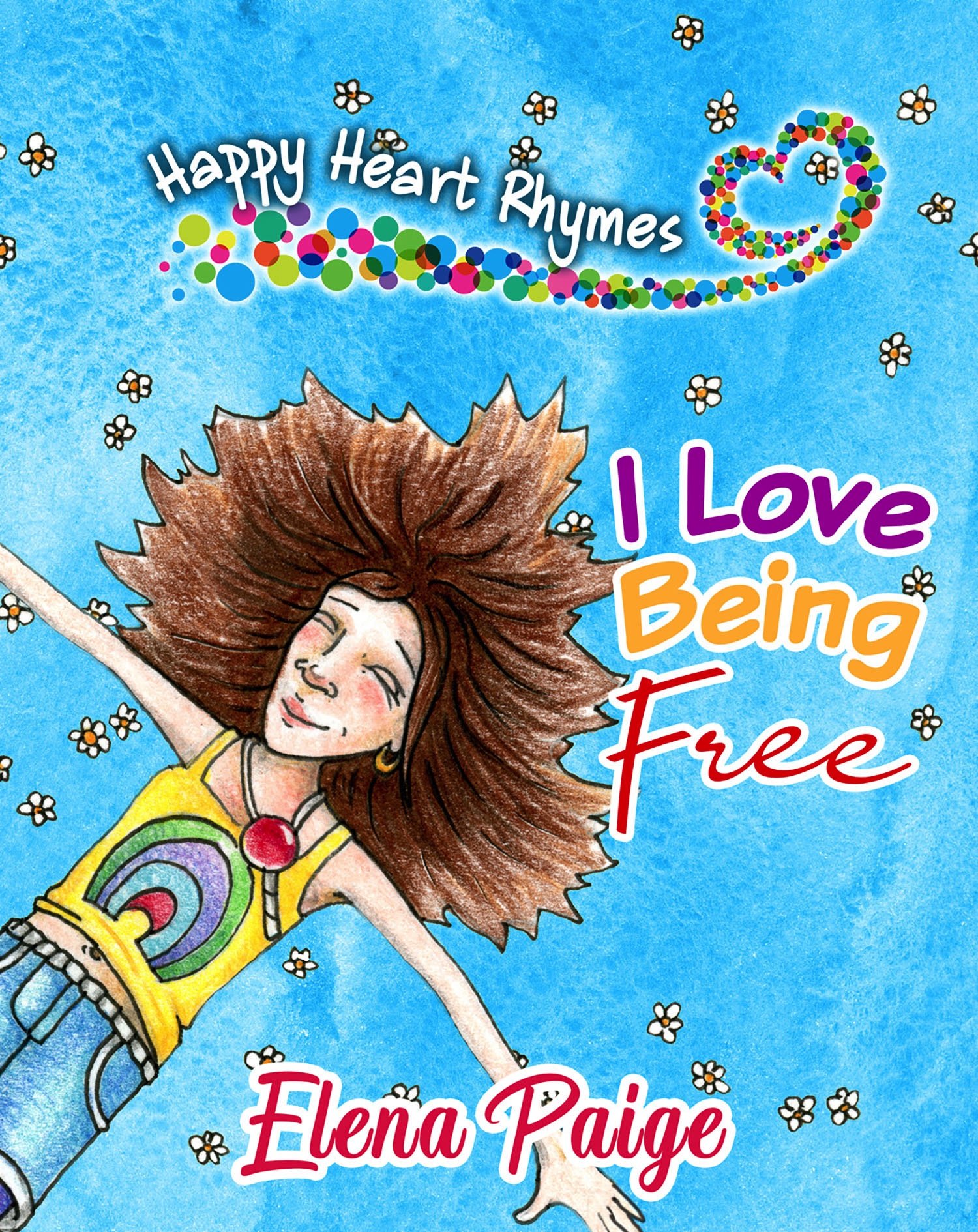 I Love Being Free: Inspiring poems for children ages 4-8