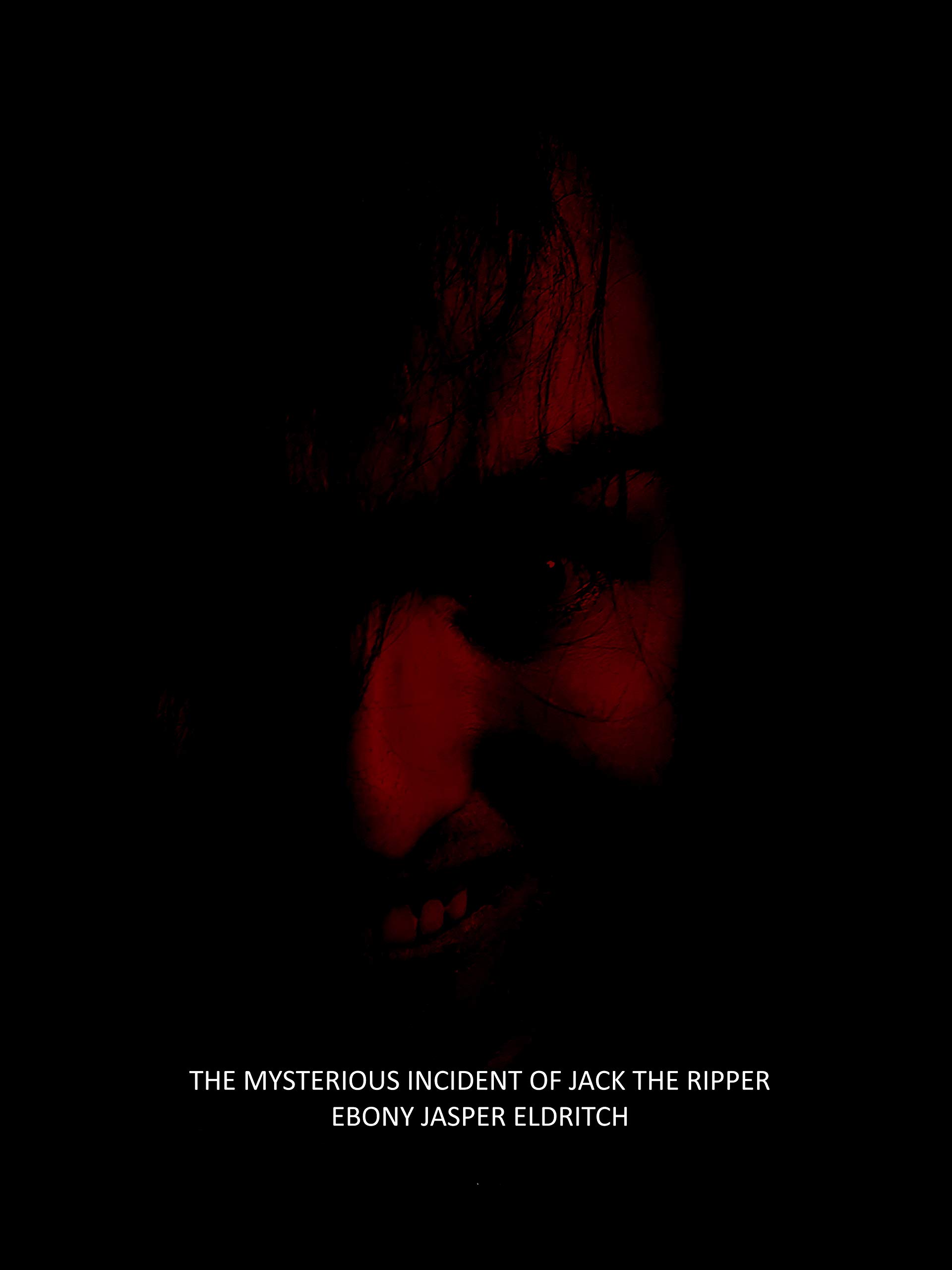 The Mysterious Incident of Jack the Ripper by Ebony Jasper Eldritch ...