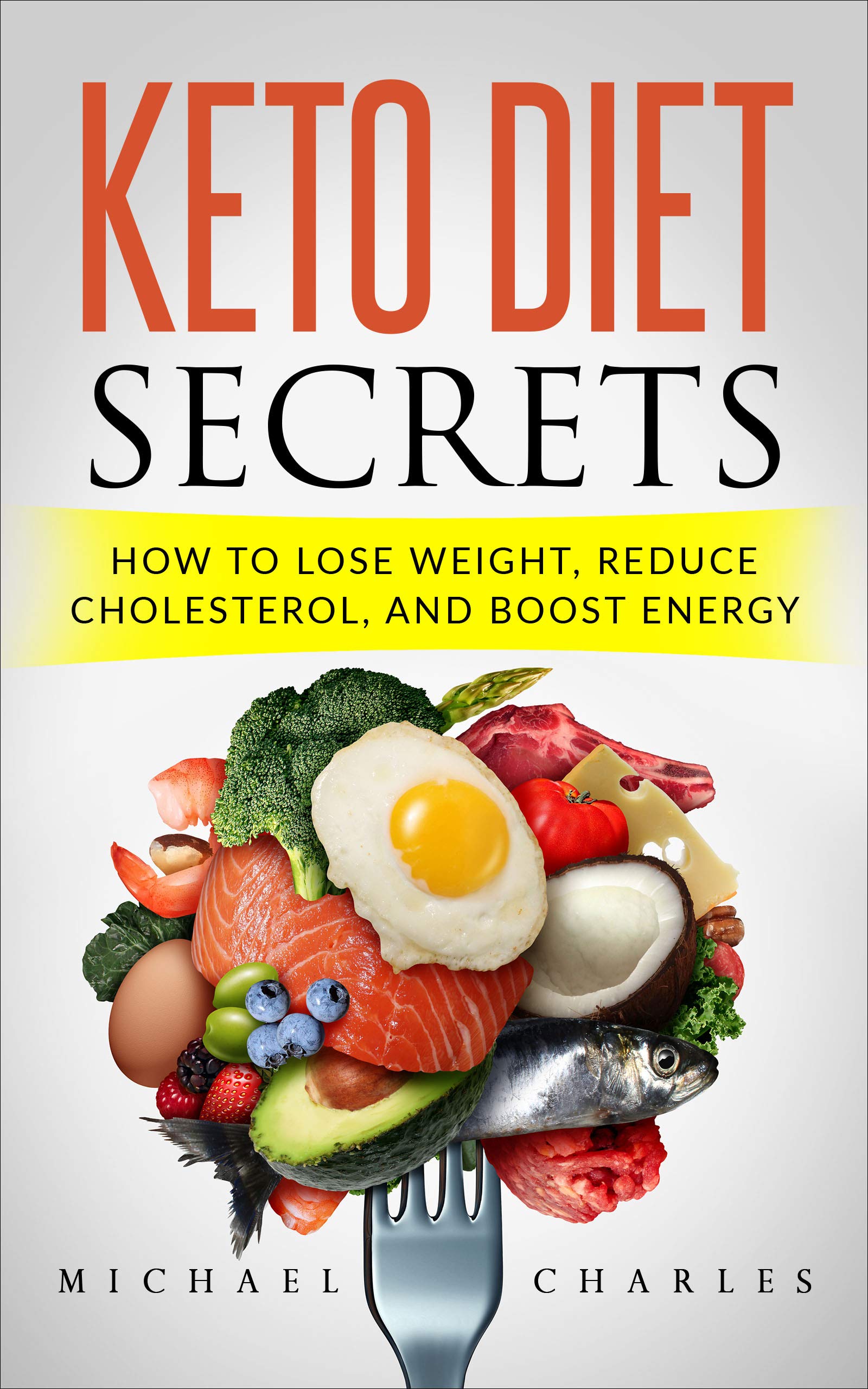 Keto Diet Secrets How To Lose Weight, Reduce Cholesterol, And Boost